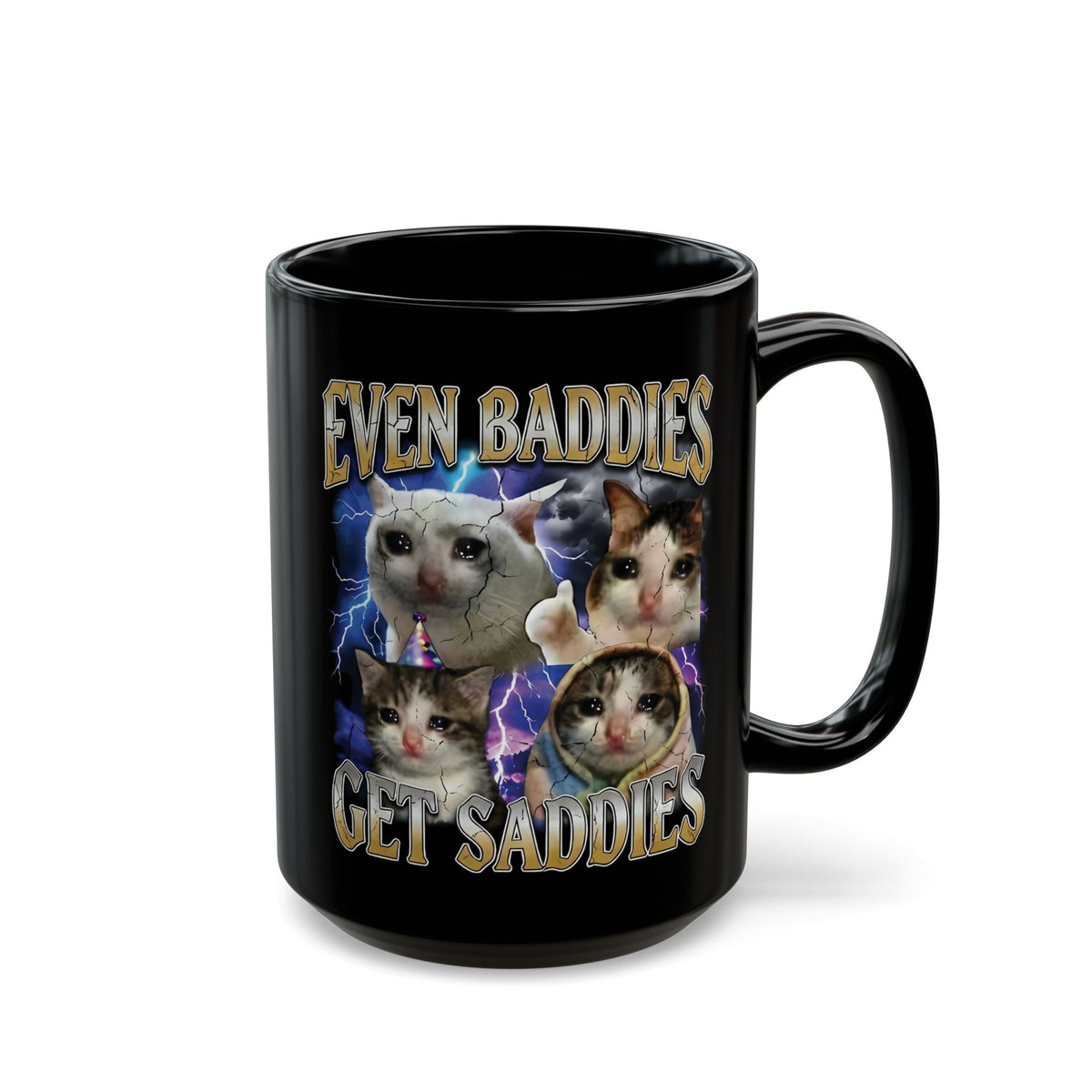 Even Baddies Get Saddies Cat Meme Black Mug