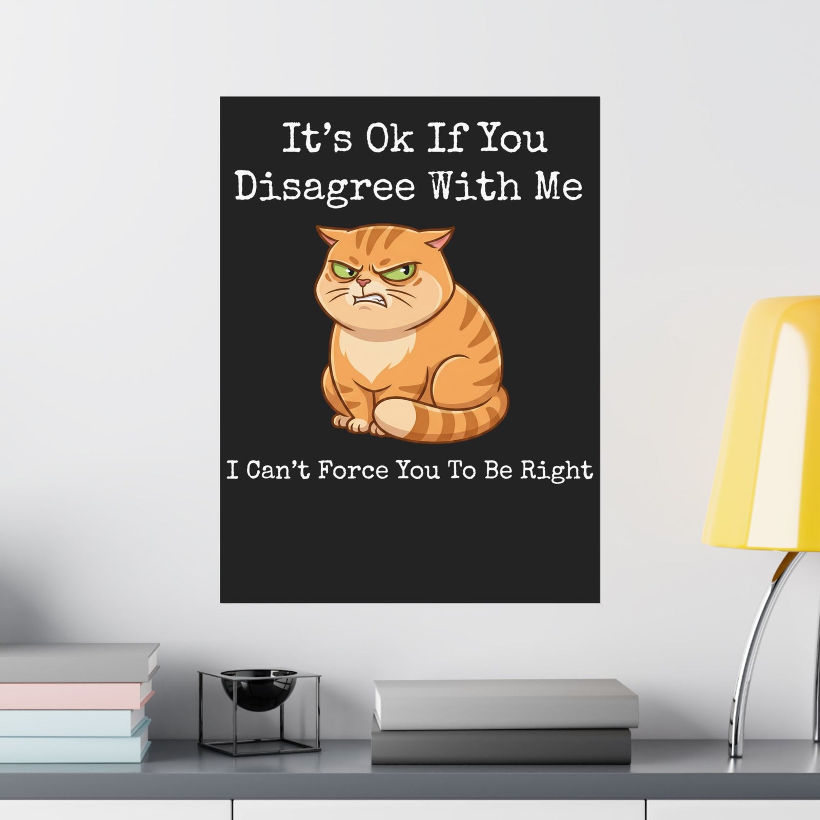 It's Ok If You Disagree With Me Poster — Funny Angry Orange Cat Poster
