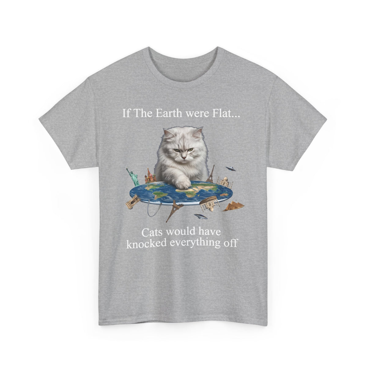 If The Earth Were Flat Cat T-Shirt — "Cats Would Have Knocked Everything Off" Funny Cat Tee