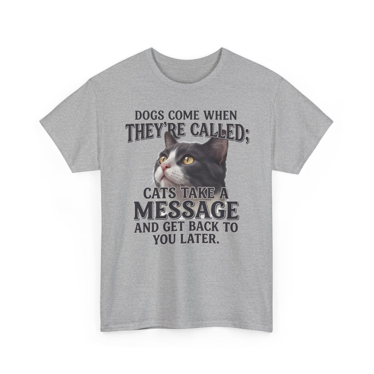Cat Humor T-Shirt - "Dogs Come When They're Called; Cats Take a Message" Funny Cat Lover Tee