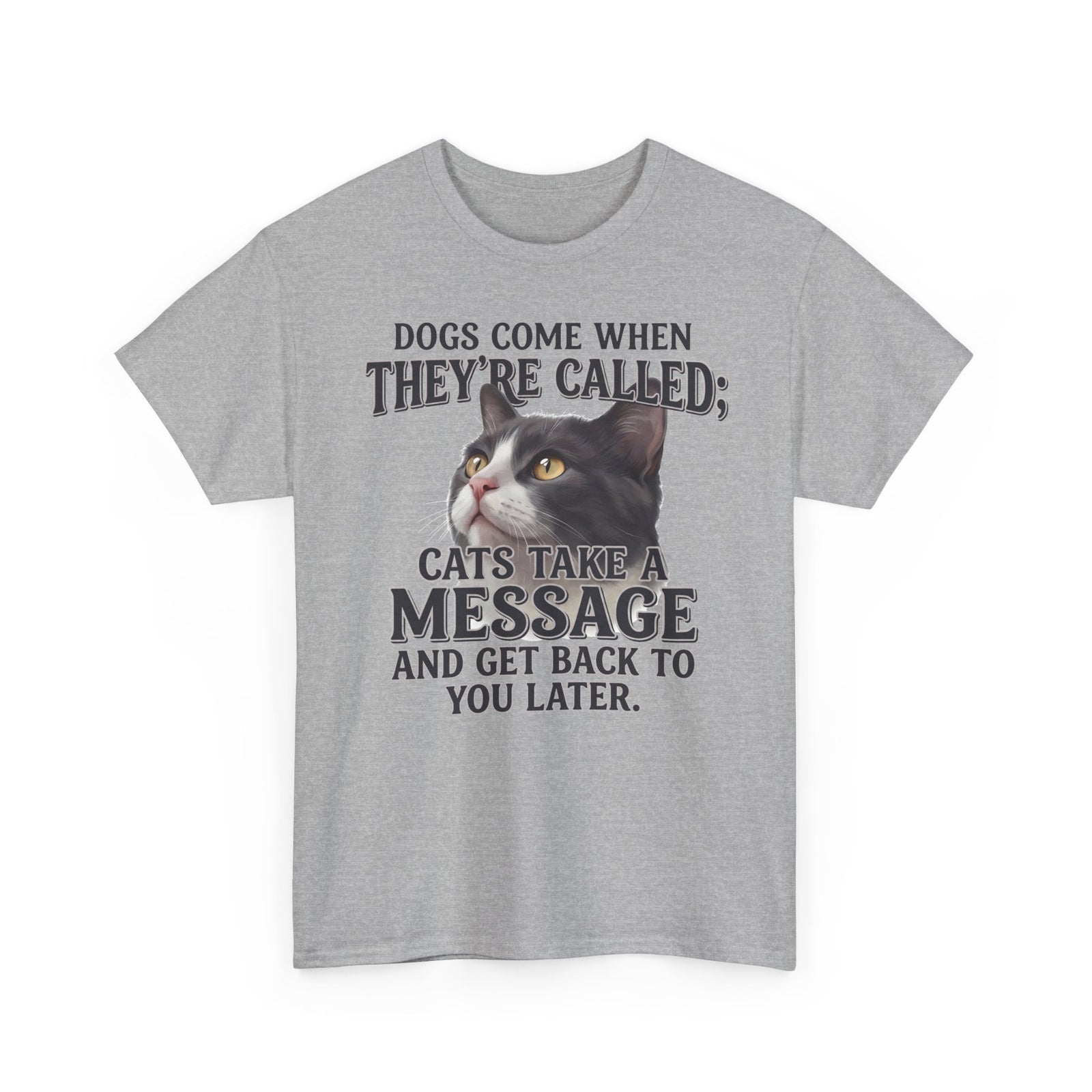 Cat Humor T-Shirt - "Dogs Come When They're Called; Cats Take a Message" Funny Cat Lover Tee
