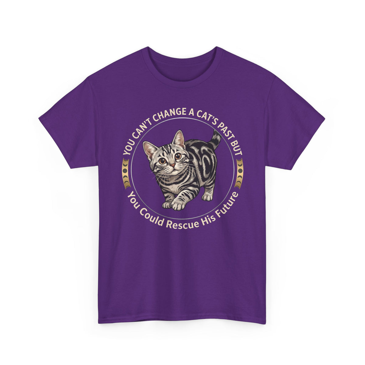 Rescue His Future Cat T-Shirt — You Can't Change A Cat's Past Rescue Tee