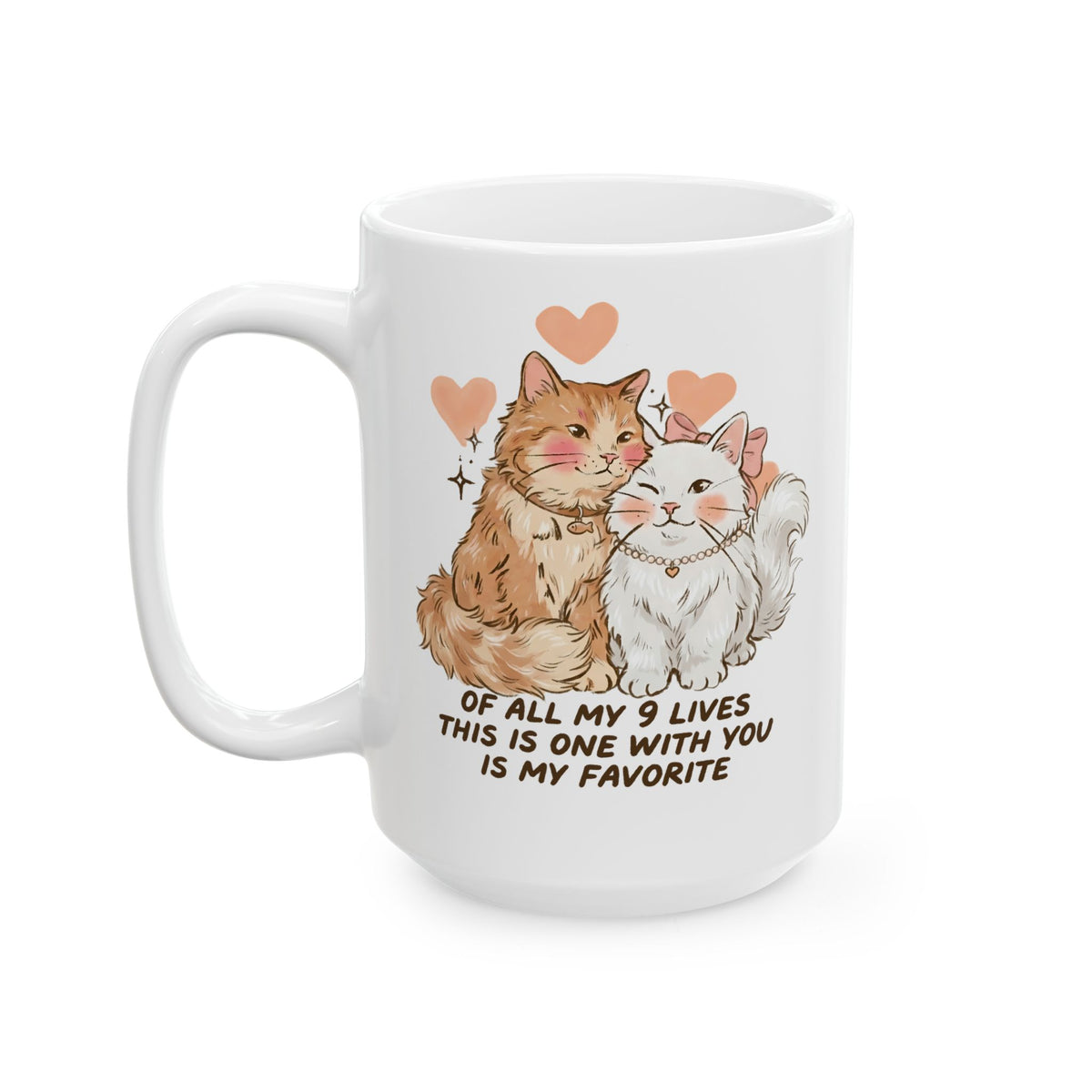 Of All My 9 Lives Ceramic Mug — Cute Wholesome Romantic Feline Graphic Mug