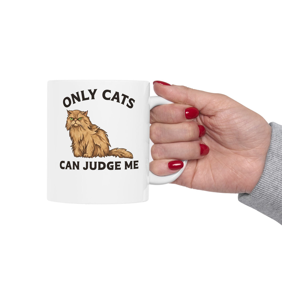 Only Cats Can Judge Me Ceramic Mug — Funny Grumpy Fluffy Persian Cat Mug