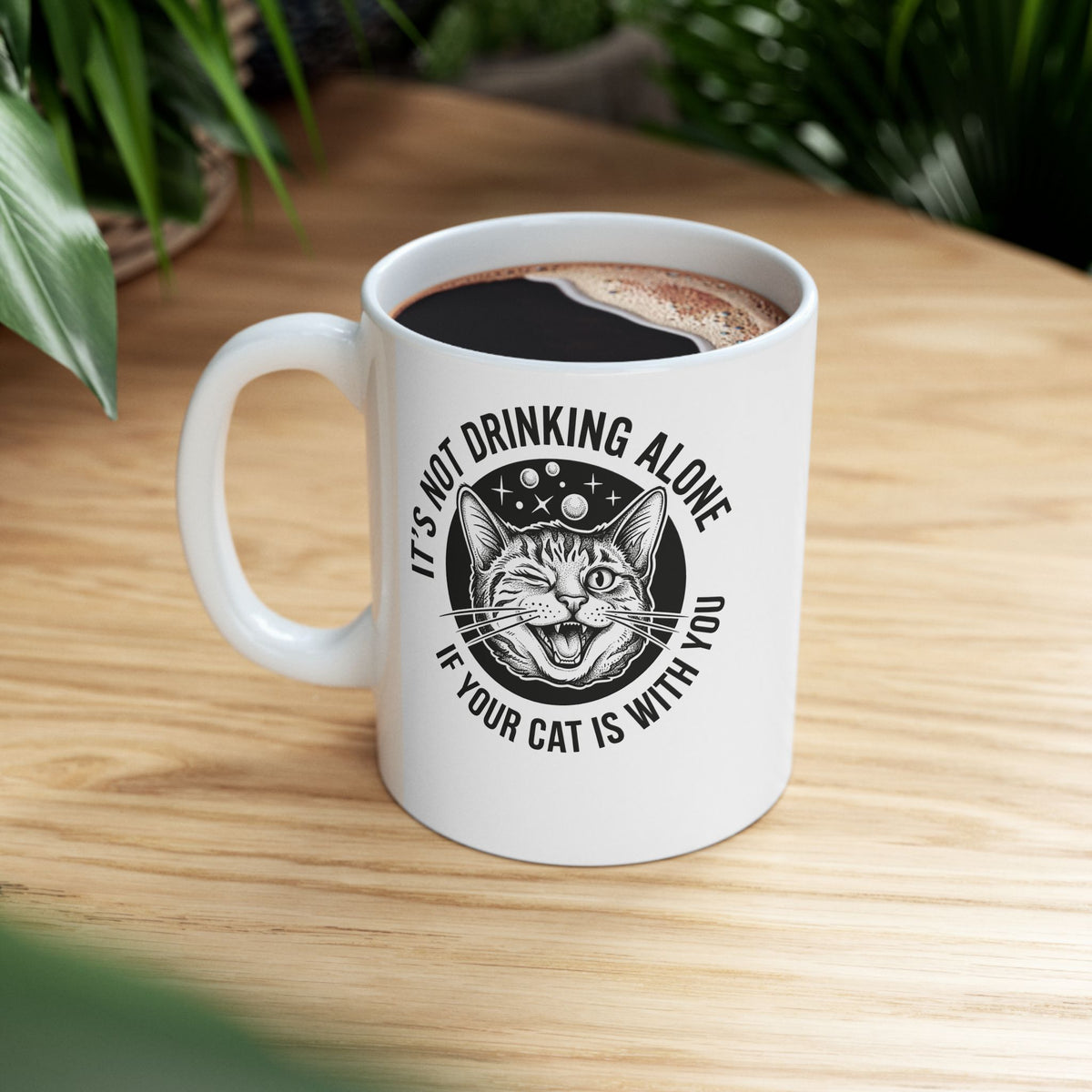 It's Not Drinking Alone If Your Cat Is With You Ceramic Mug