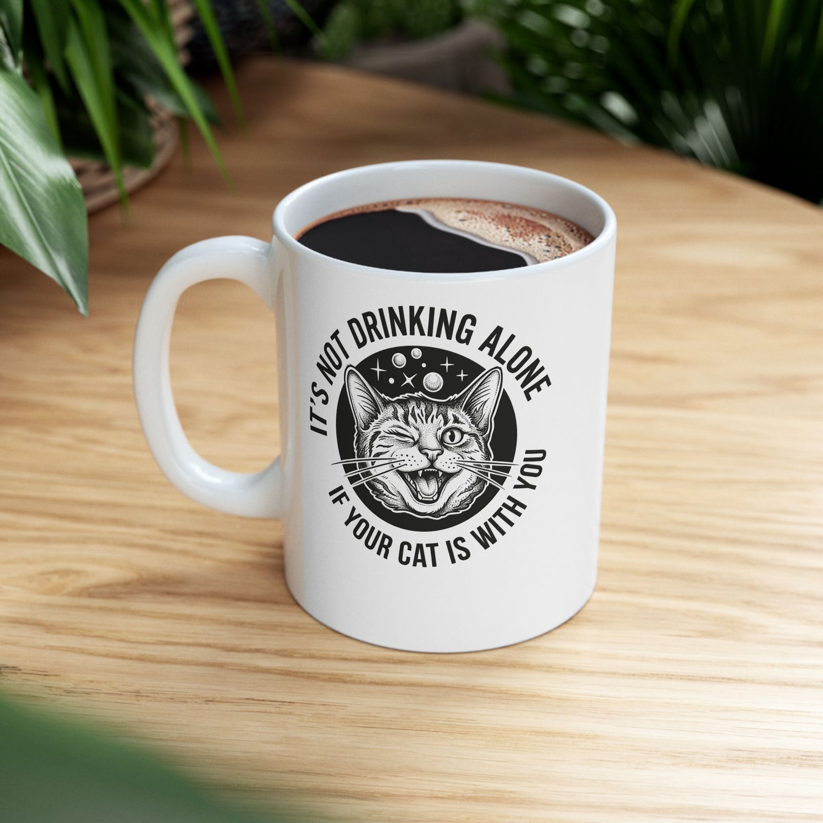 It's Not Drinking Alone If Your Cat Is With You Ceramic Mug