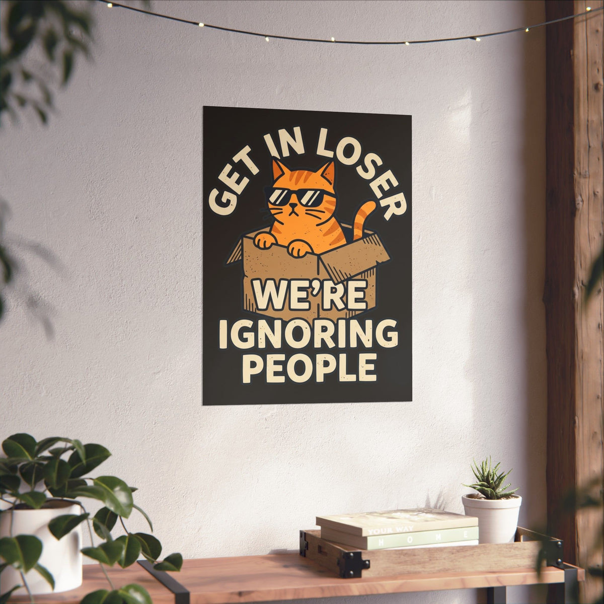 Get In Loser, We're Ignoring People Funny Cat Graphic Poster