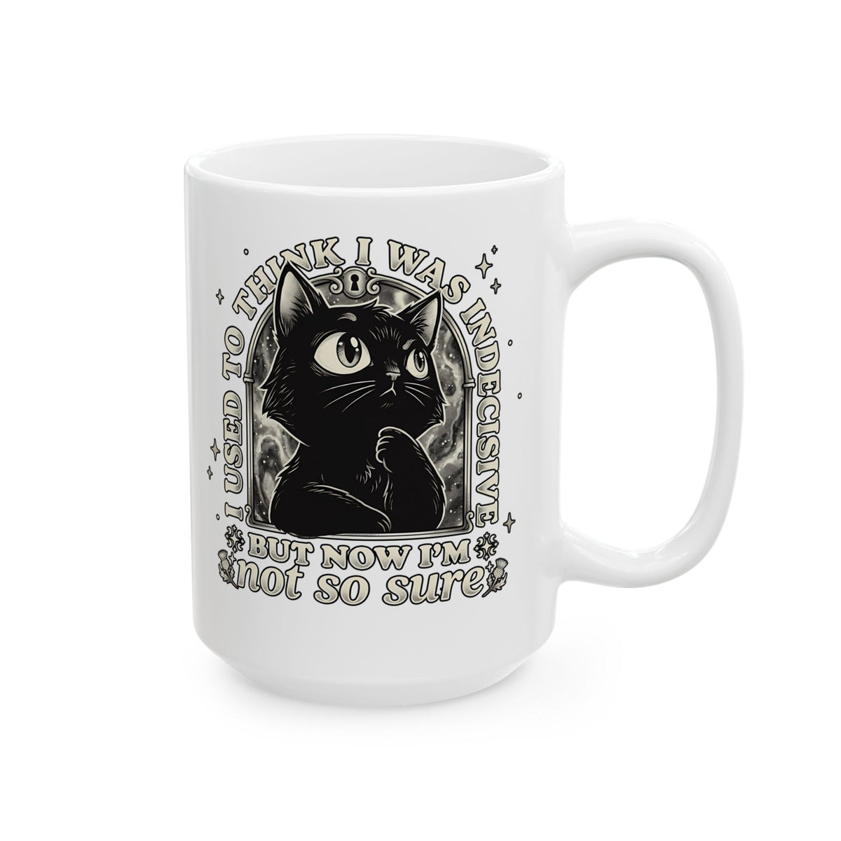 Funny Black Cat Ceramic Mug — "Used to Think I Was Indecisive. Now I'm Not Too Sure"