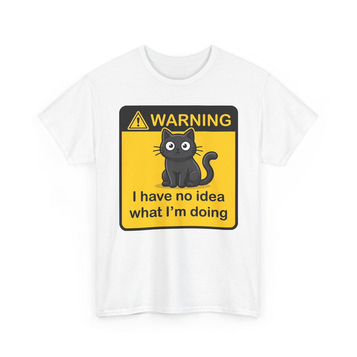T-Shirt — Warning Sign Cat "I have no idea what I'm doing" Funny Graphic Tee