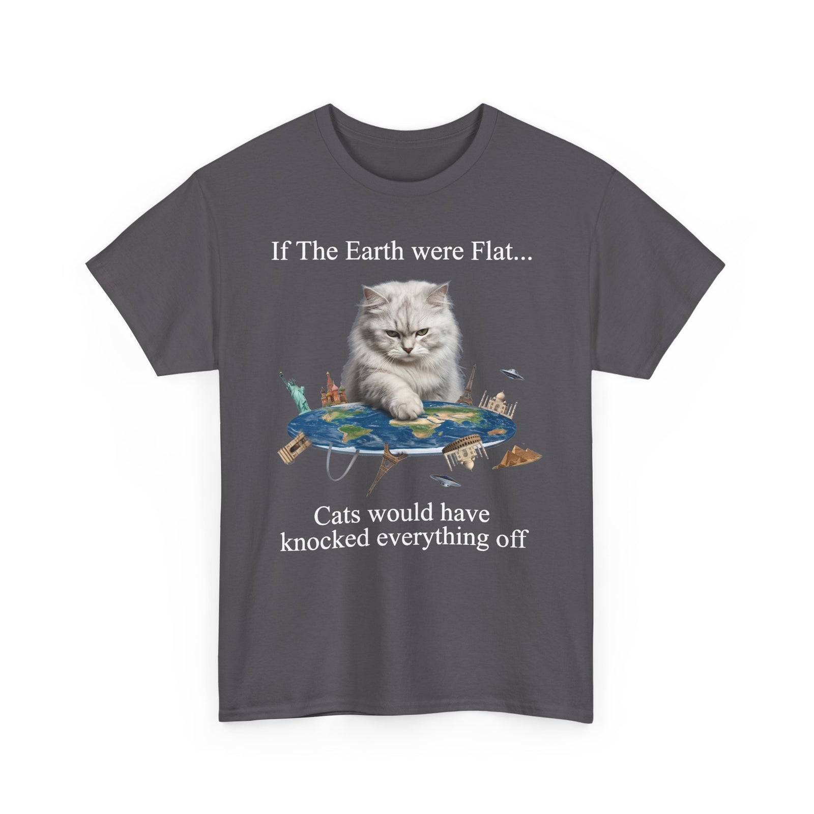 If The Earth Were Flat Cat T-Shirt — "Cats Would Have Knocked Everything Off" Funny Cat Tee