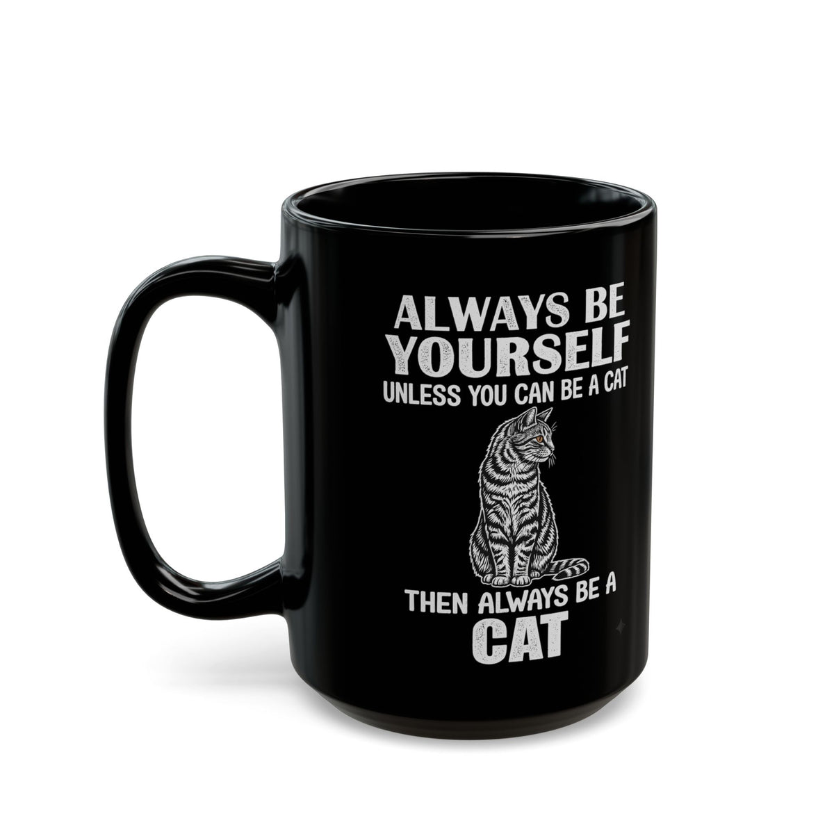 Always Be Yourself…Unless You Can Be a Cat Mug — Funny Cat Lover Black Mug