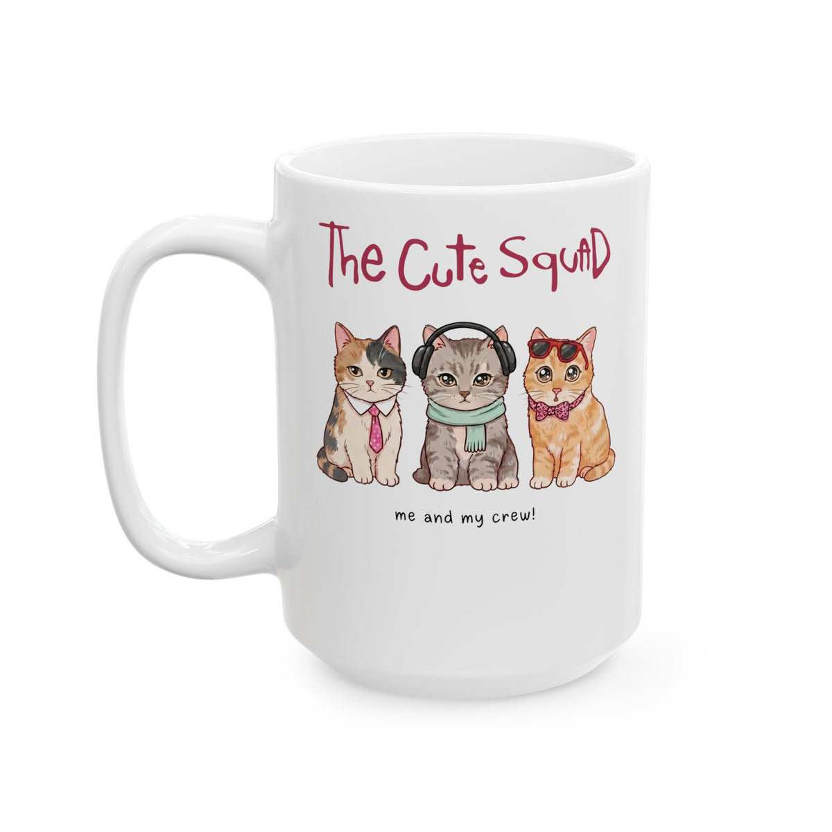 The Cute Squad Cat Ceramic Mug — Funny Me and My Crew Kittens Mug