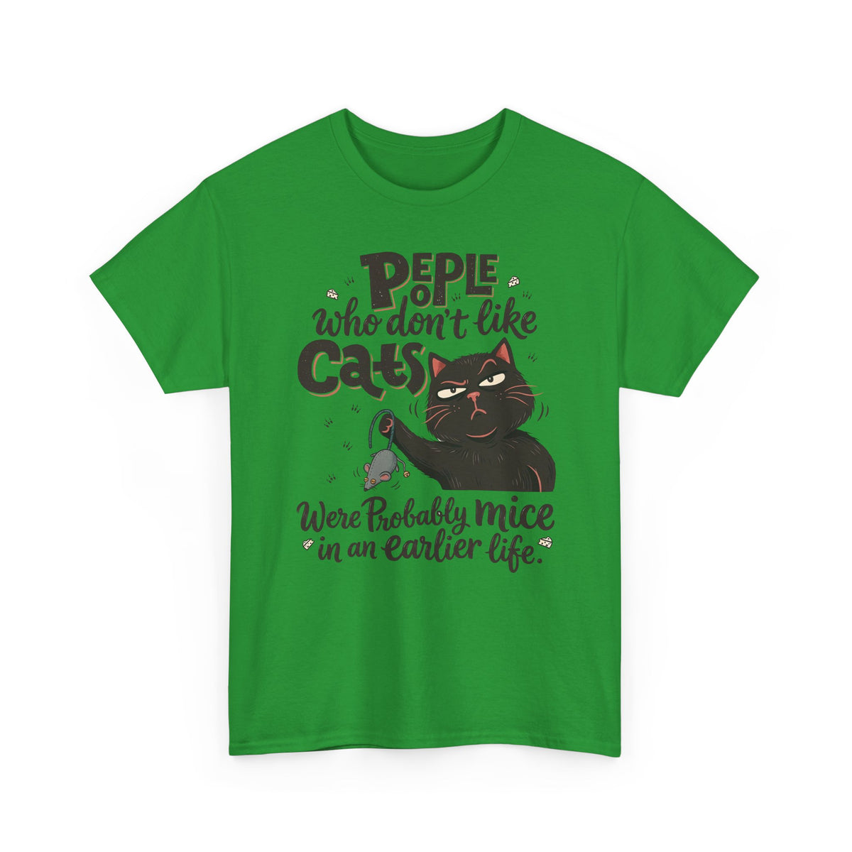 Funny Cat T-Shirt — "People Who Don’t Like Cats Were Probably Mice in an Earlier Life"