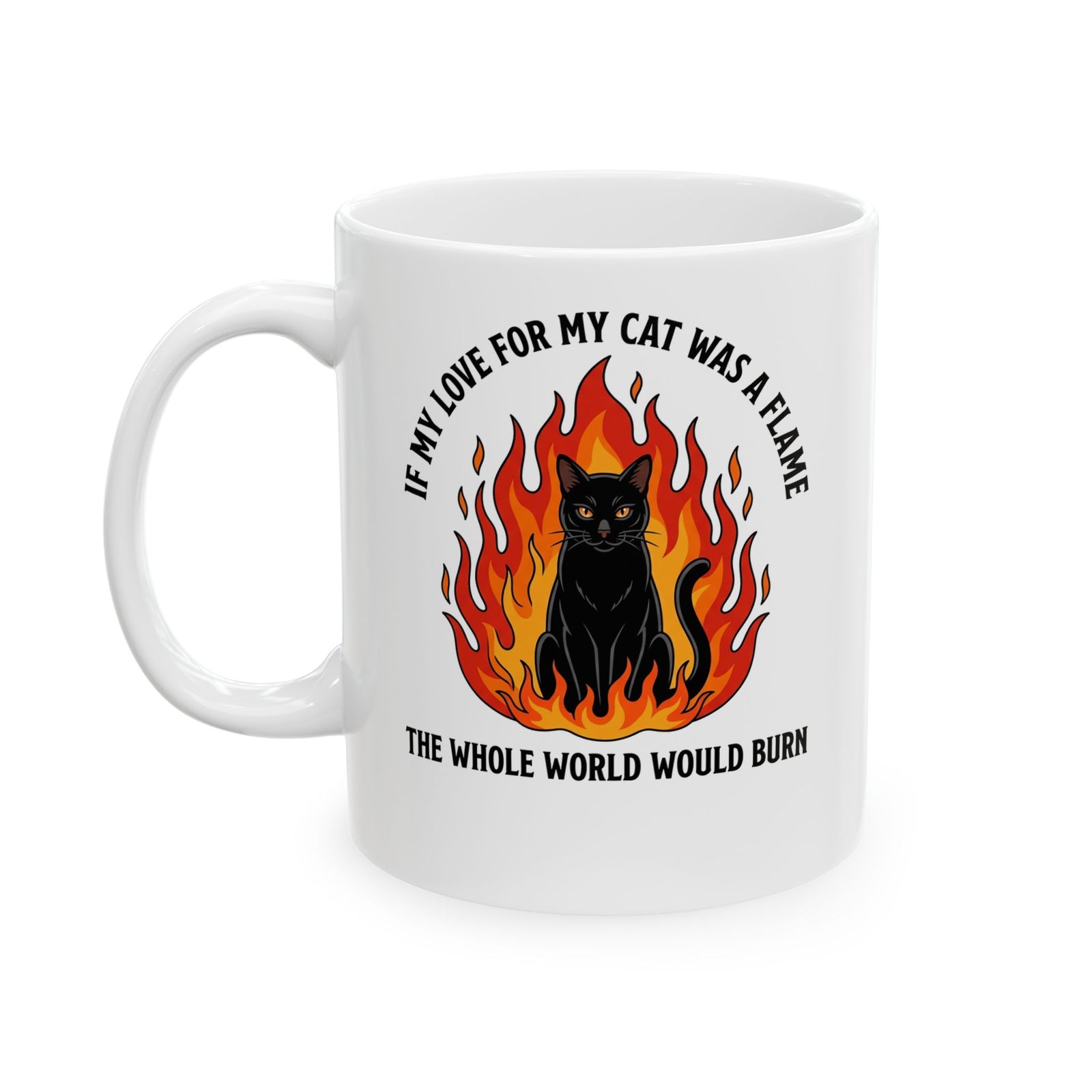 Cat Flames T‑Mug — “If My Love for My Cat Was a Flame, The Whole World Would Burn”