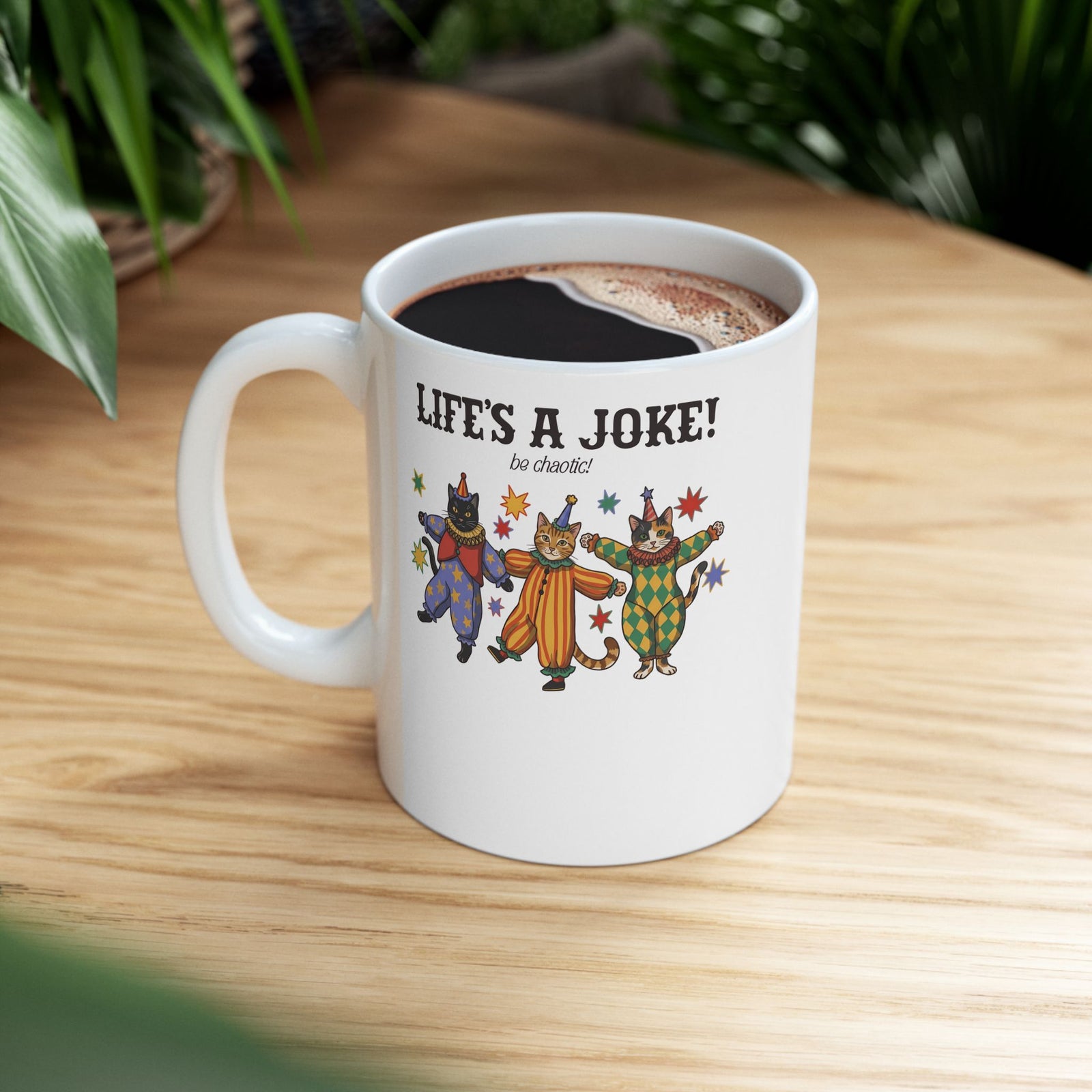 Life's A Joke Be Chaotic Ceramic Mug — Funny Clown Cats Circus Graphic Mug