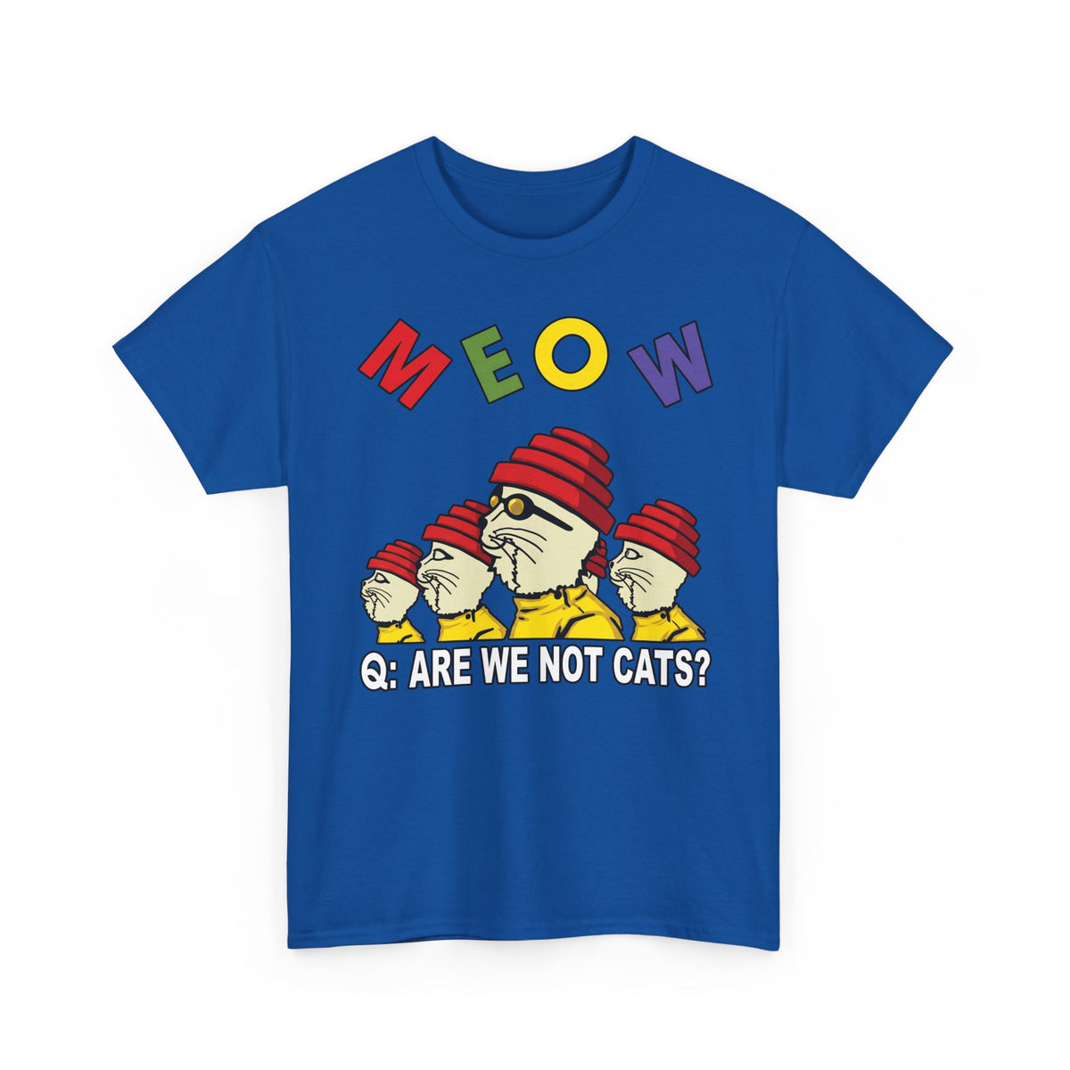 Meow Are We Not Cats T-Shirt — Funny Cat Quote Tee