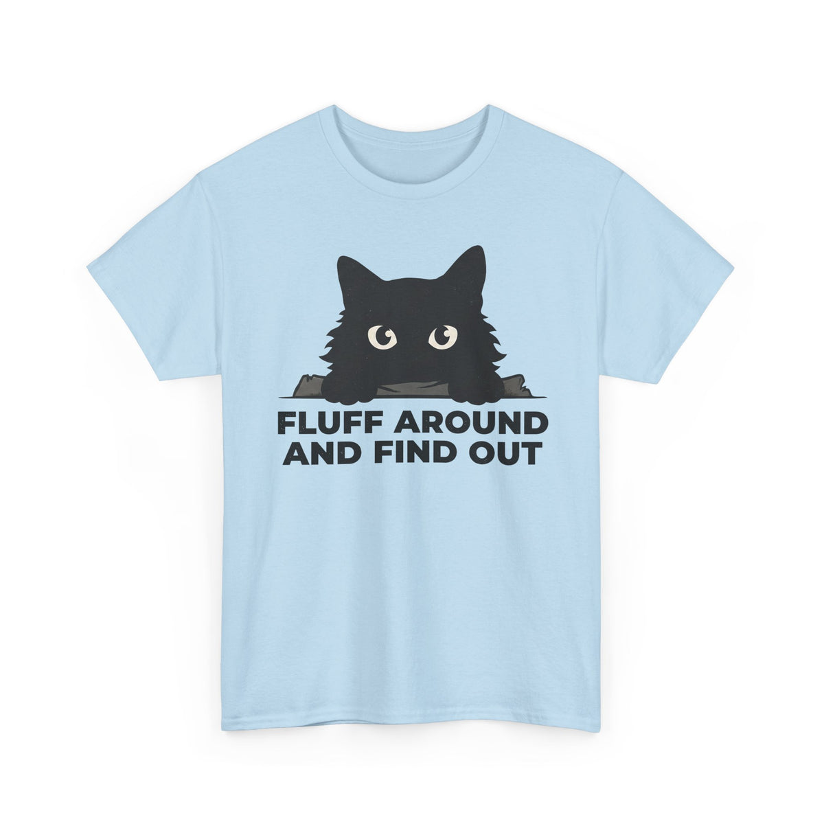 Fluff Around And Find Out T-Shirt — Playful Graphic Tee