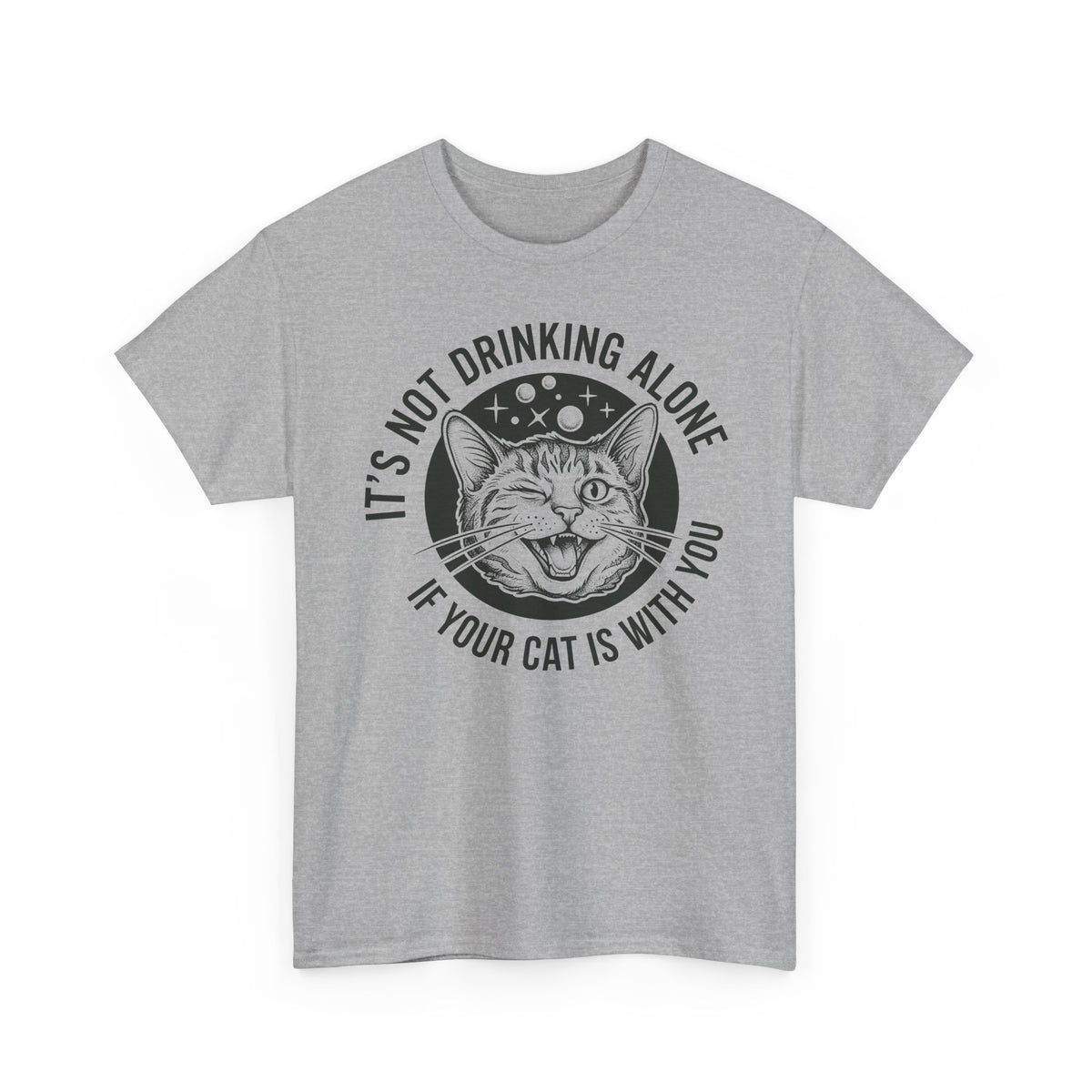 It's Not Drinking Alone If Your Cat Is With You T-Shirt