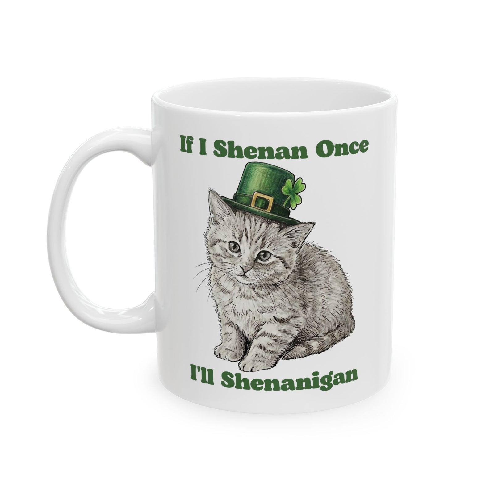 If I Shenan Once I'll Shenanigan Ceramic Mug