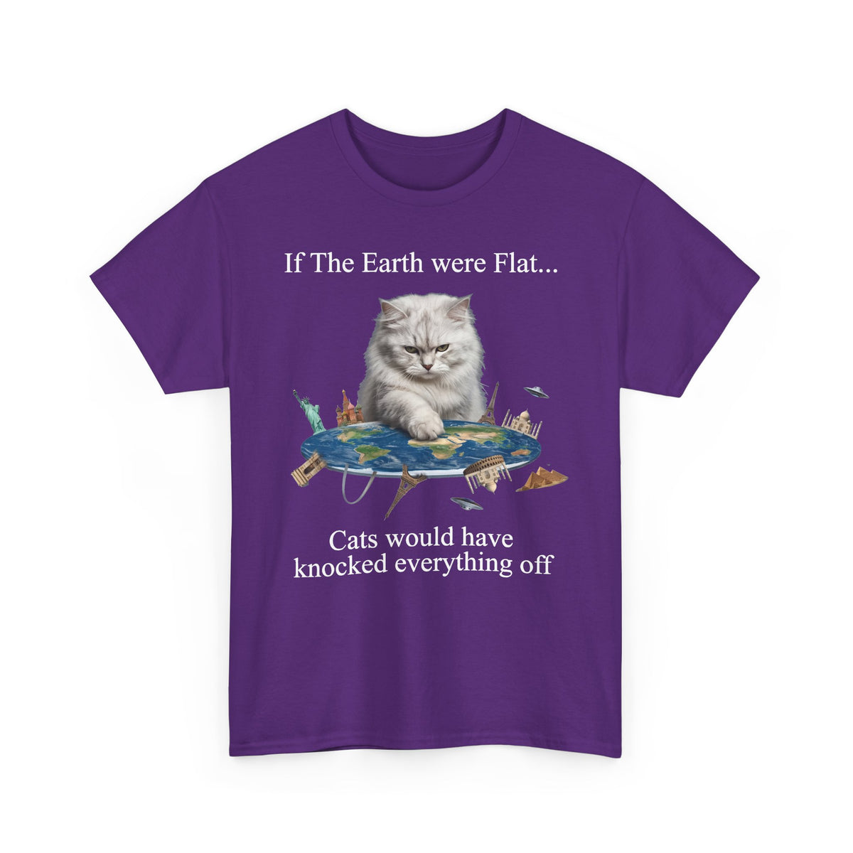 If The Earth Were Flat Cat T-Shirt — "Cats Would Have Knocked Everything Off" Funny Cat Tee