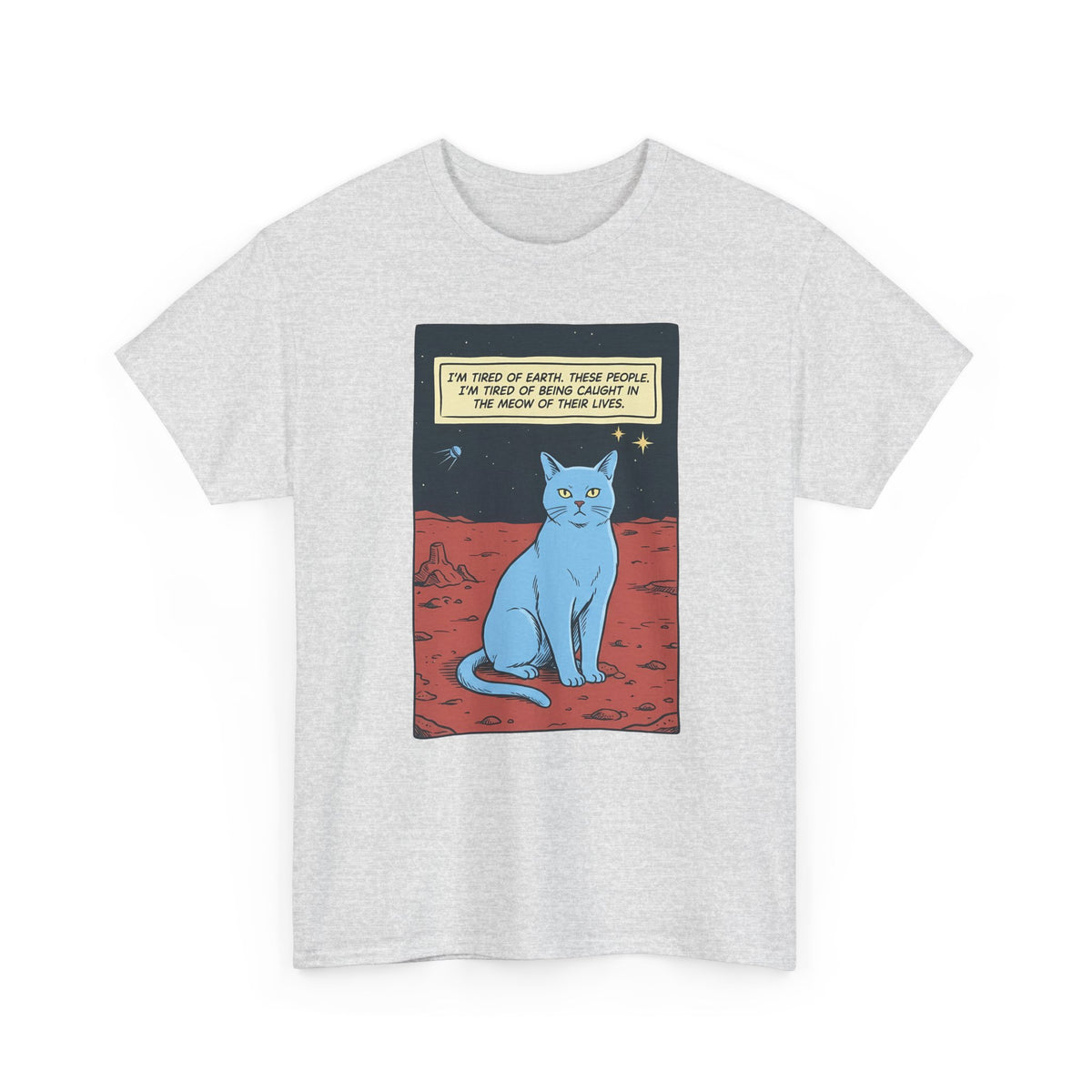 Funny Space Cat T-Shirt — “I’m Tired of Earth” Sarcastic Cat Lover Tee