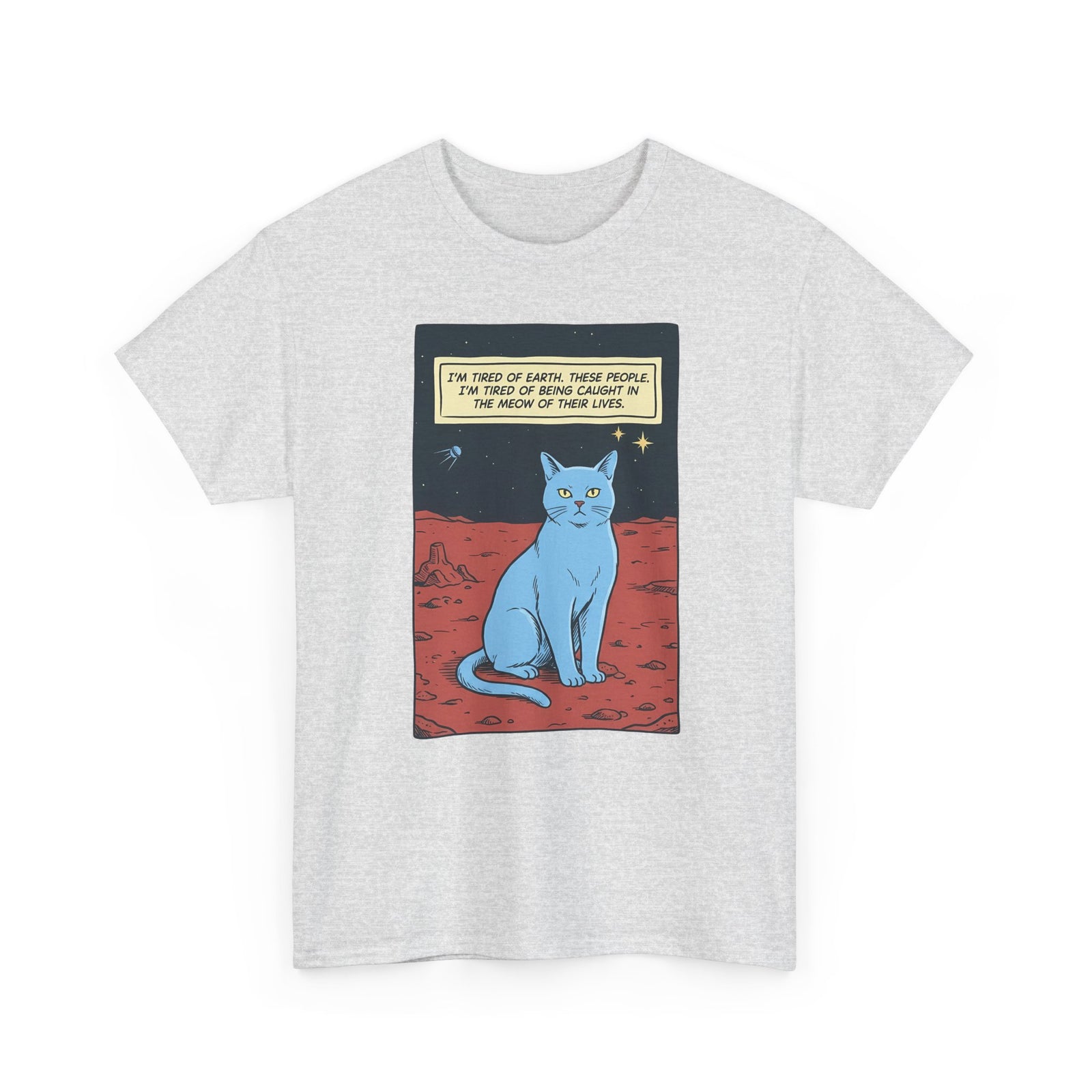 Funny Space Cat T-Shirt — “I’m Tired of Earth” Sarcastic Cat Lover Tee