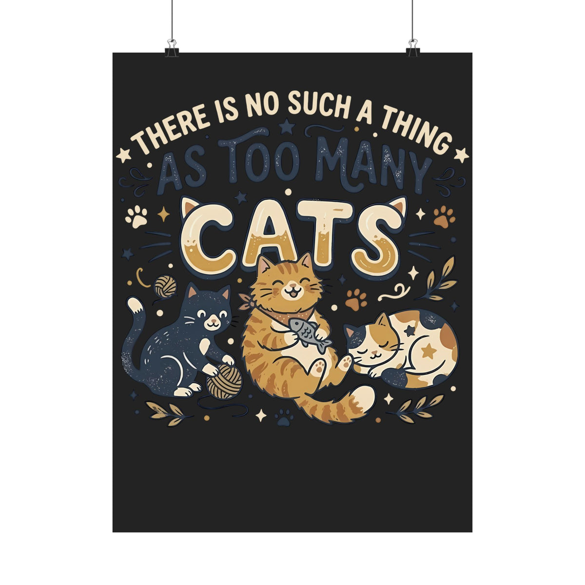 There Is No Such A Thing As Too Many Cats Poster