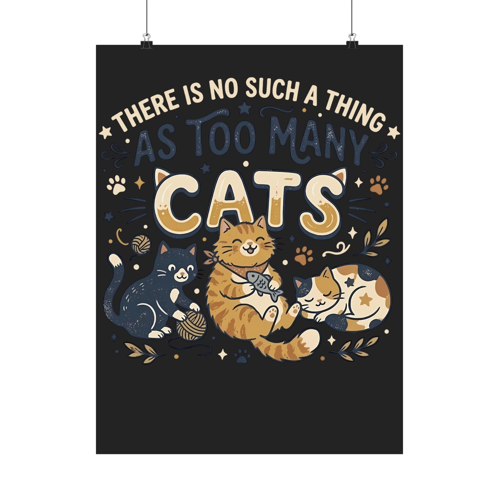 There Is No Such A Thing As Too Many Cats Poster