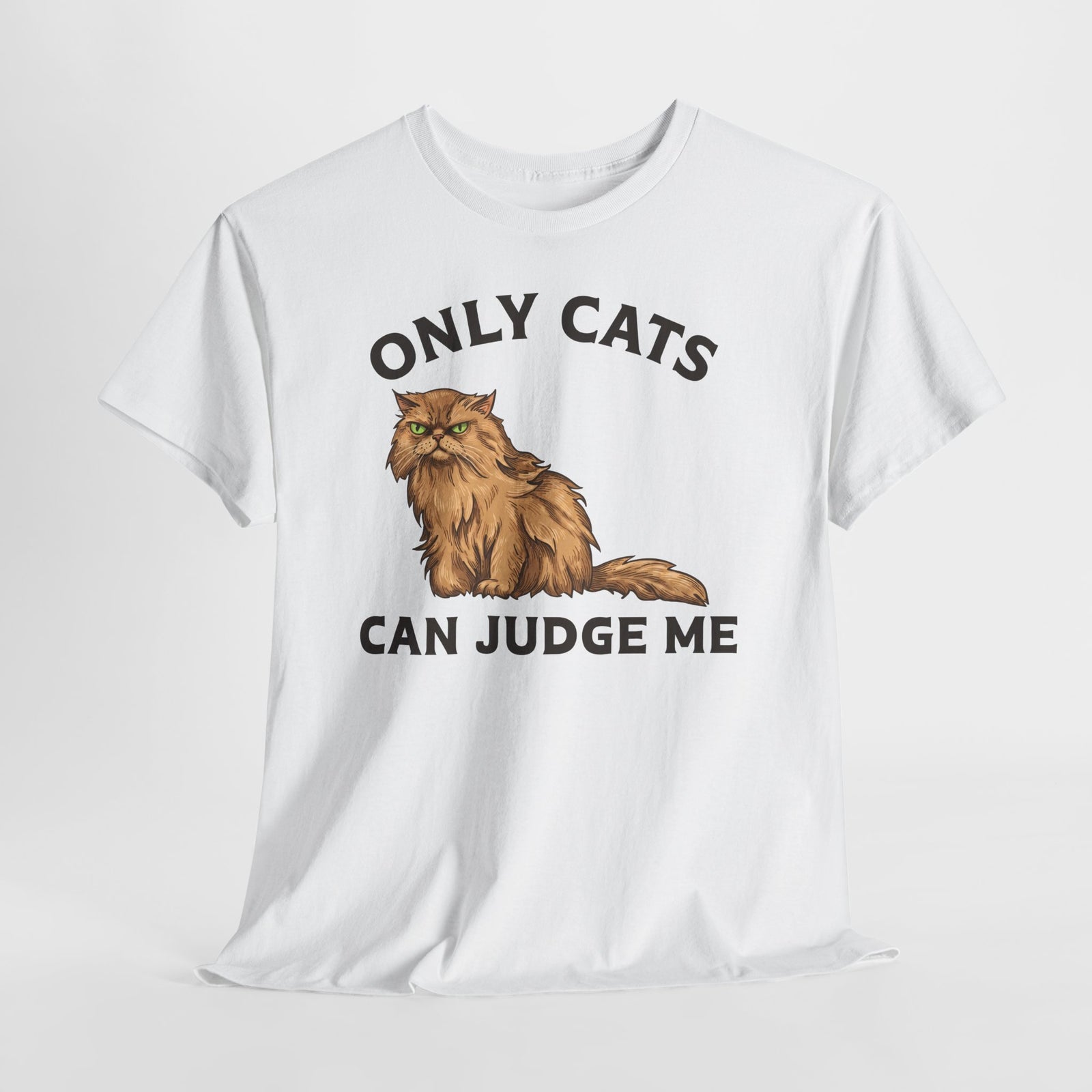 Only Cats Can Judge Me T-Shirt — Funny Grumpy Fluffy Persian Cat Tee