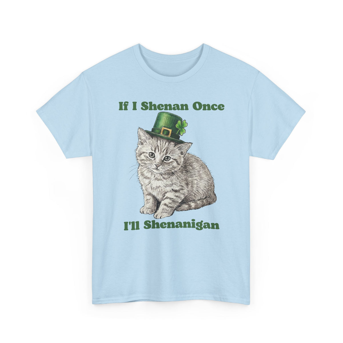 If I Shenan Once I'll Shenanigan T-Shirt