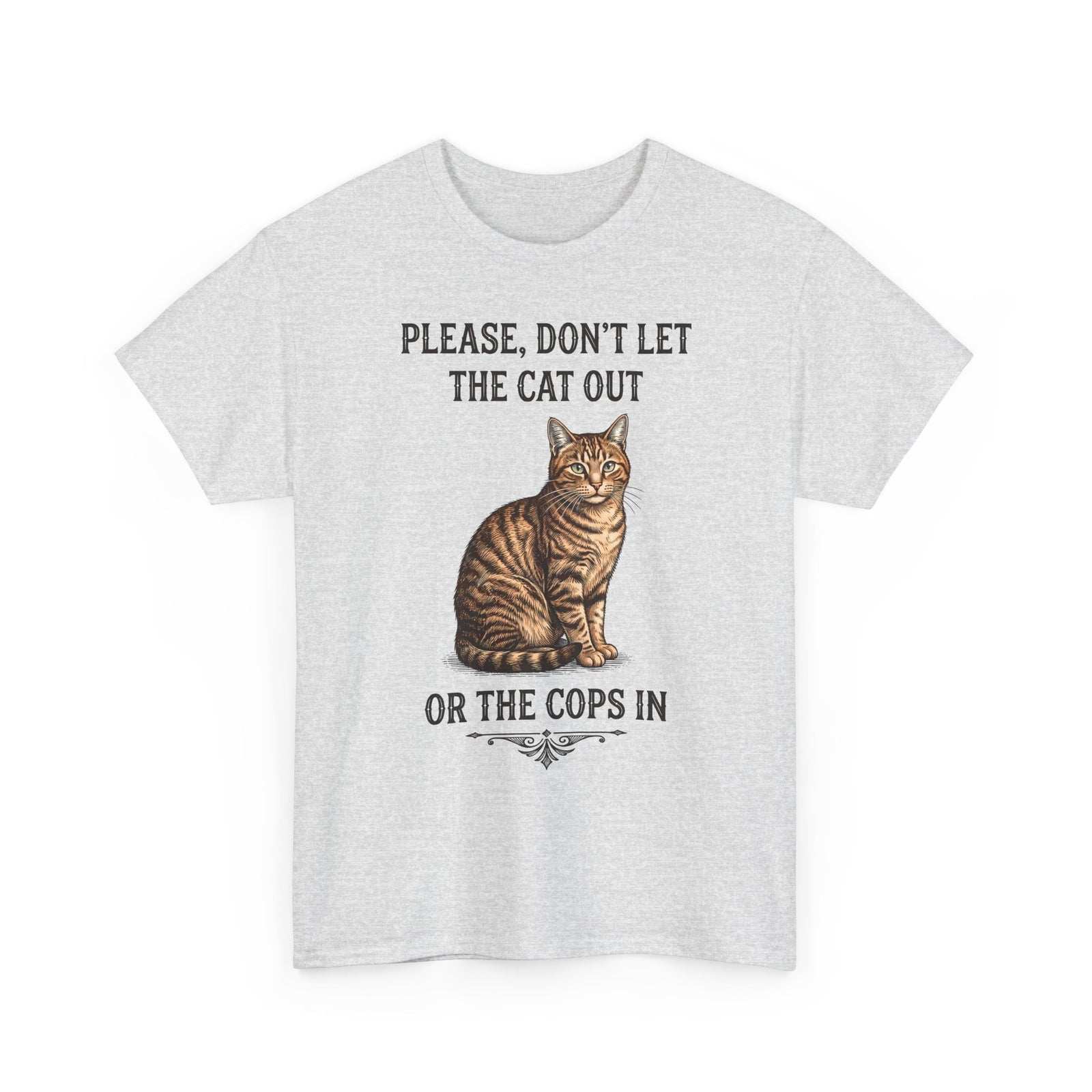 Please Don't Let The Cat Out Or The Cops In T-Shirt — Funny Tabby Cat Tee