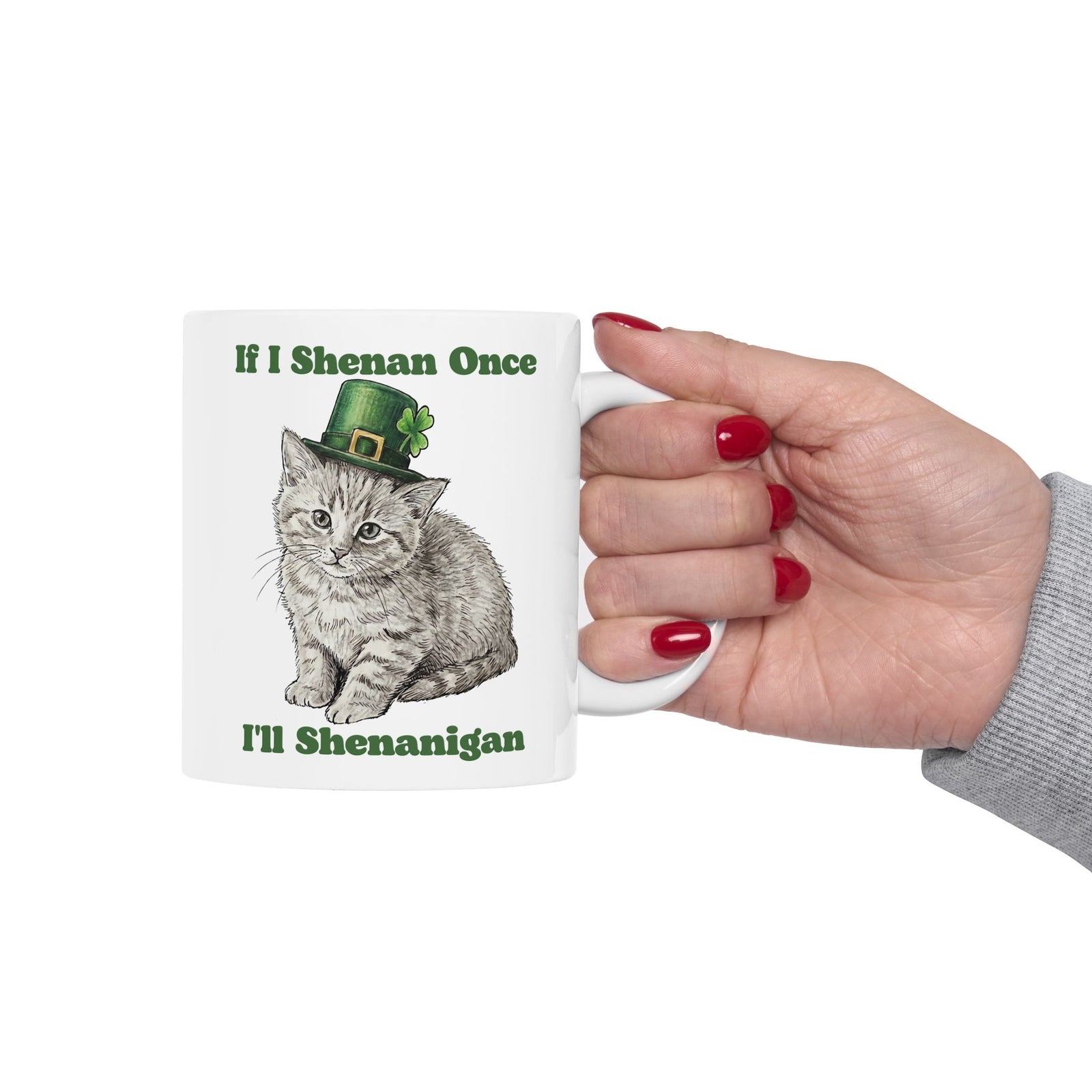 If I Shenan Once I'll Shenanigan Ceramic Mug