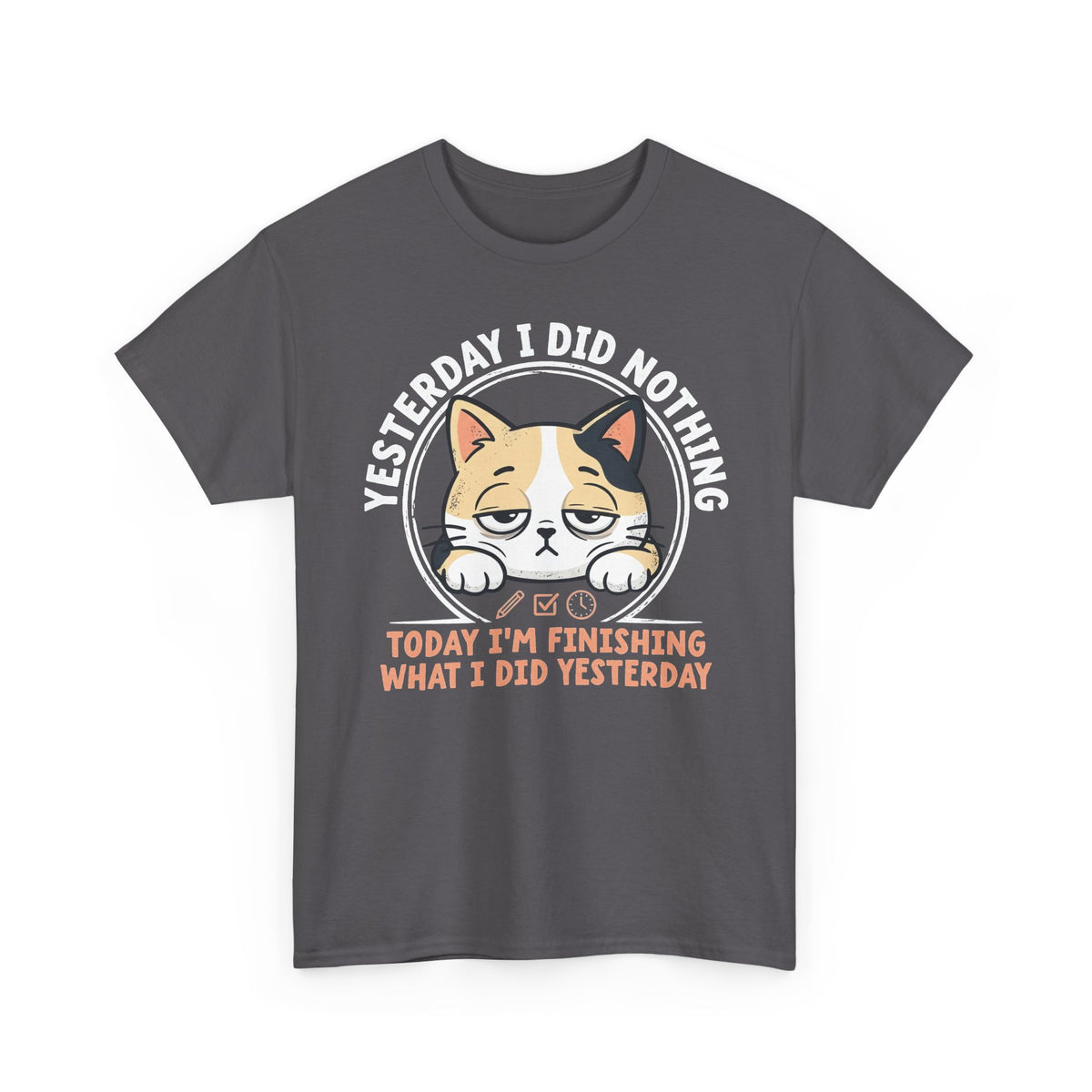 Cat Graphic Tee — "Yesterday I Did Nothing, Today I'm Finishing What I Did Yesterday"