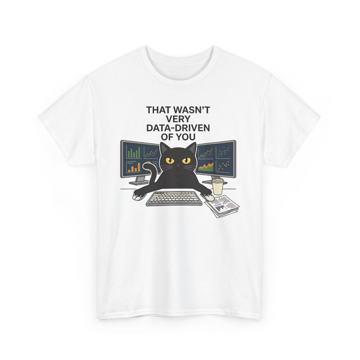 Data Cat T-Shirt — Funny "That Wasn't Very Data-Driven of You" Tee for Analysts