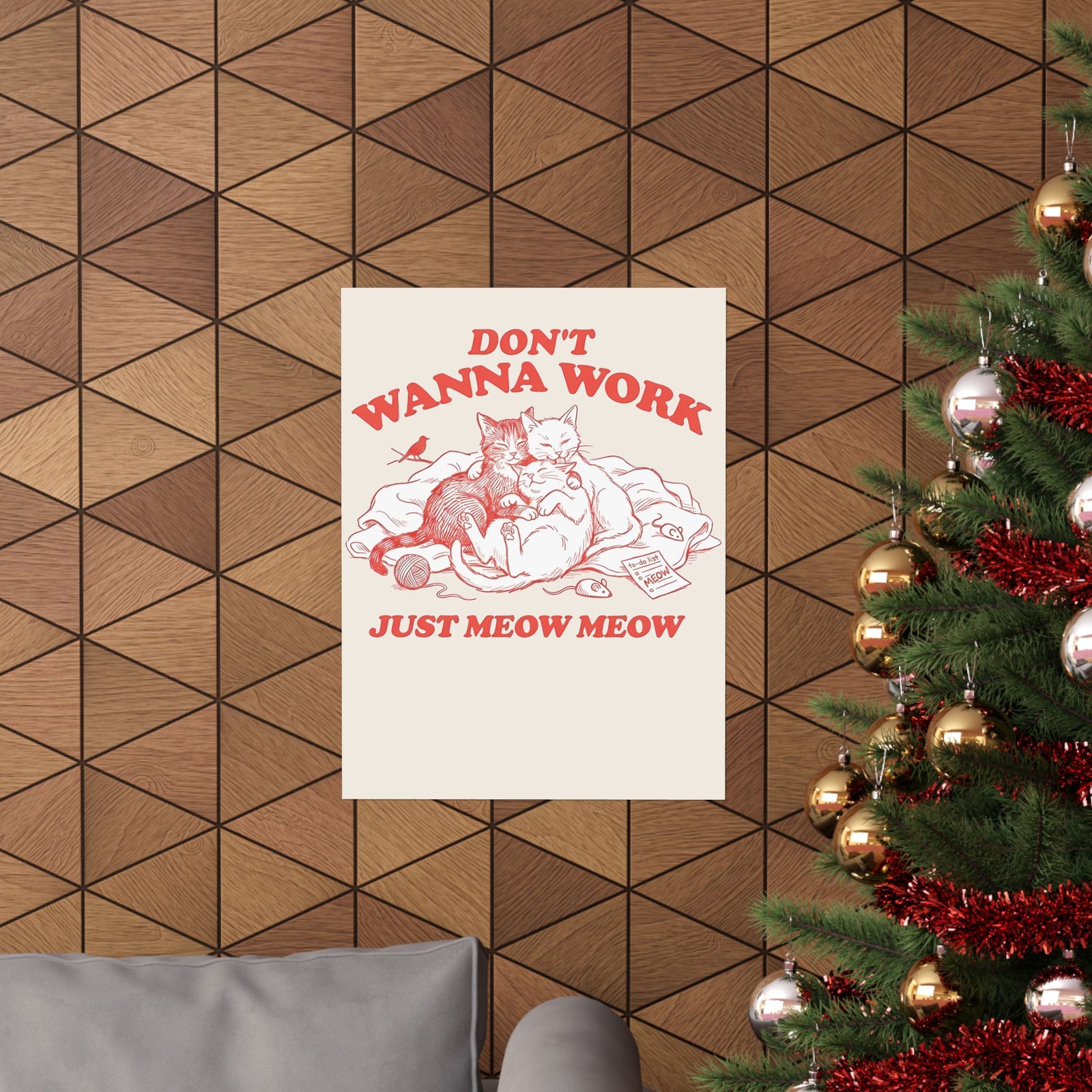 Don't Wanna Work Just Meow Meow Poster — Funny Cat Work-Avoidance Poster