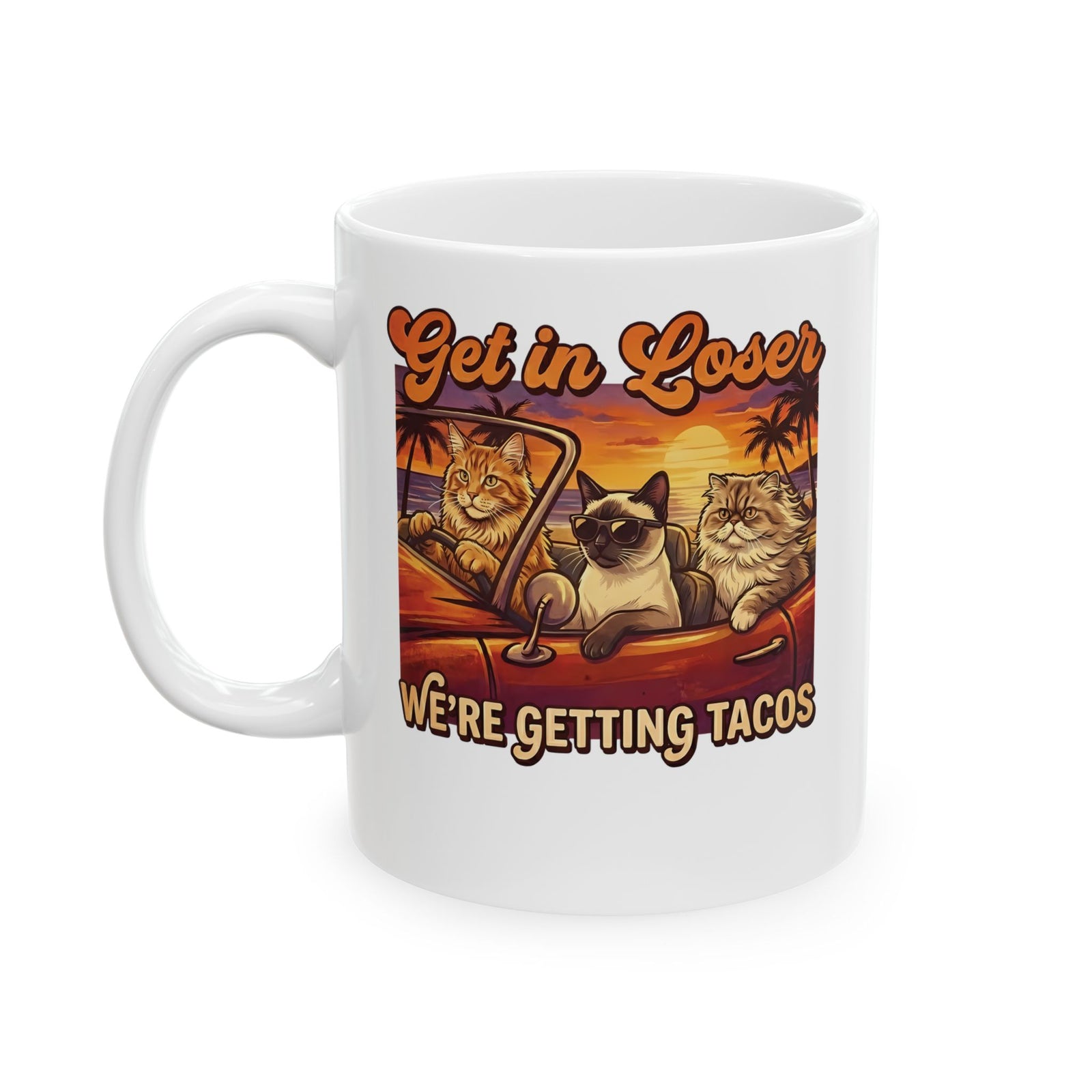 Get In Losers We're Getting Tacos Cats Ceramic Mug