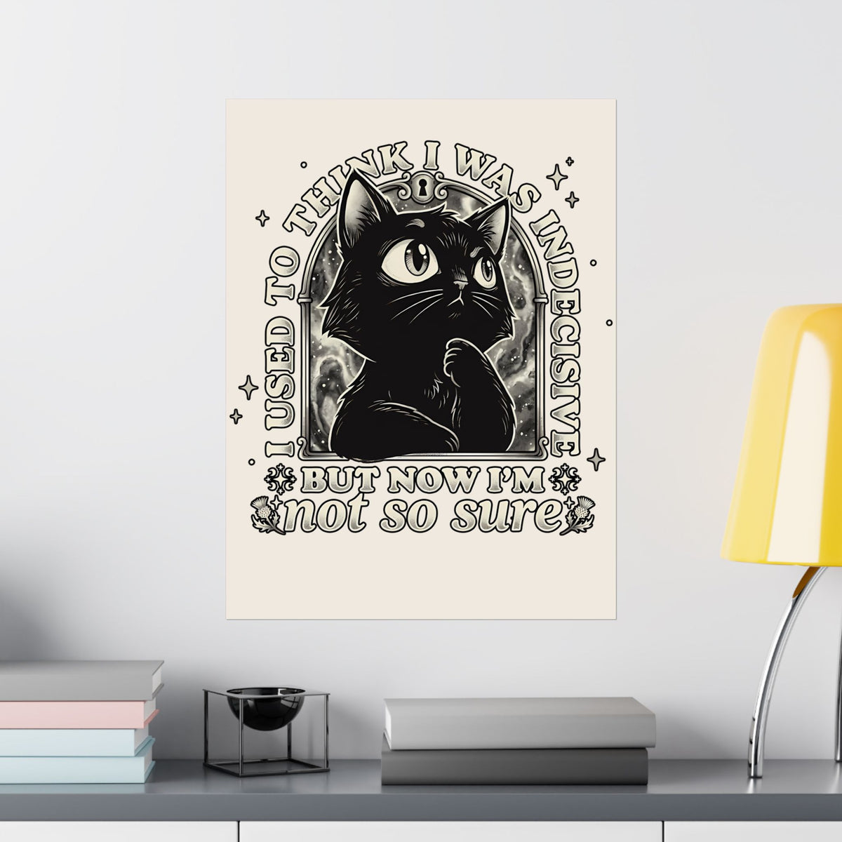 Funny Black Cat Poster — "Used to Think I Was Indecisive. Now I'm Not Too Sure"