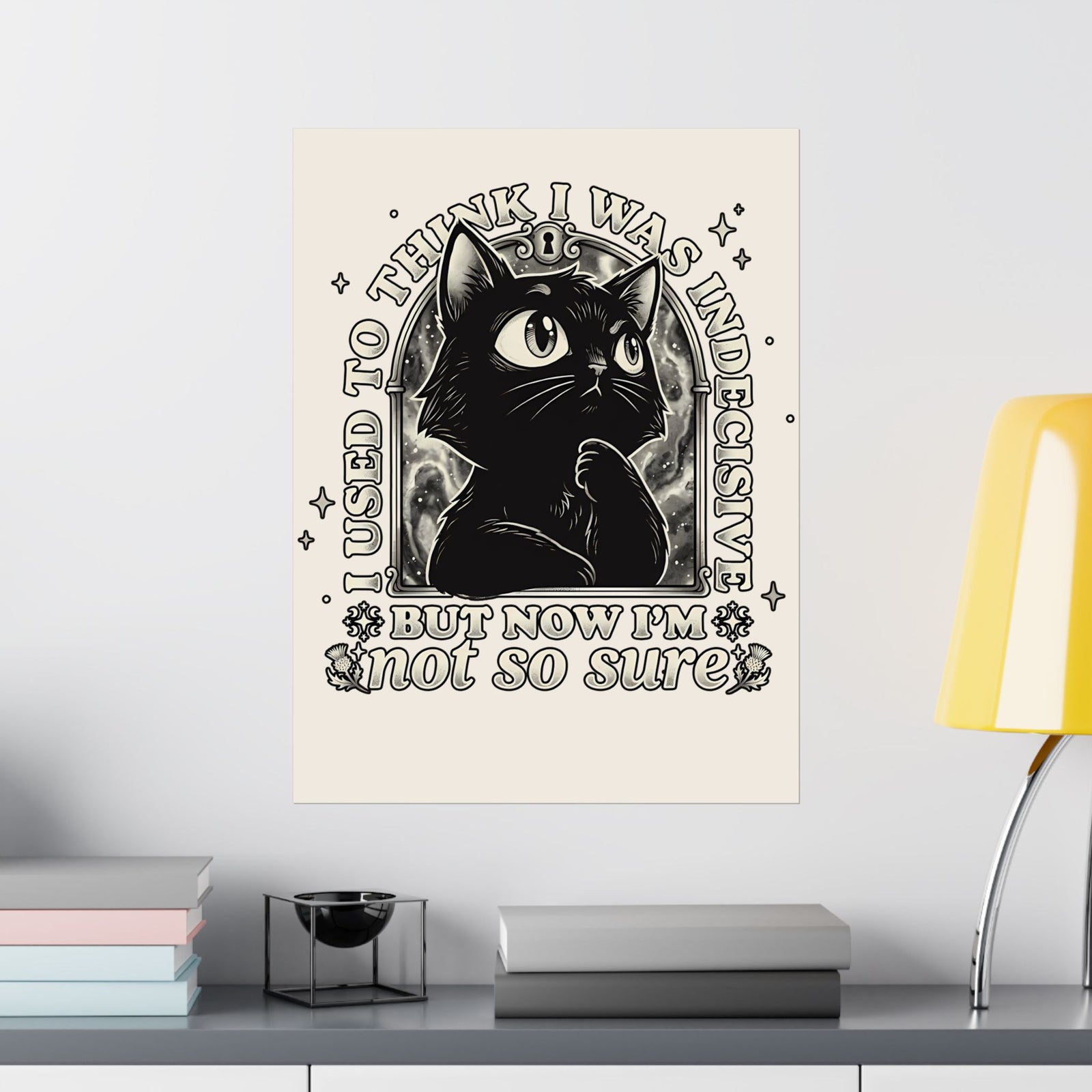 Funny Black Cat Poster — "Used to Think I Was Indecisive. Now I'm Not Too Sure"