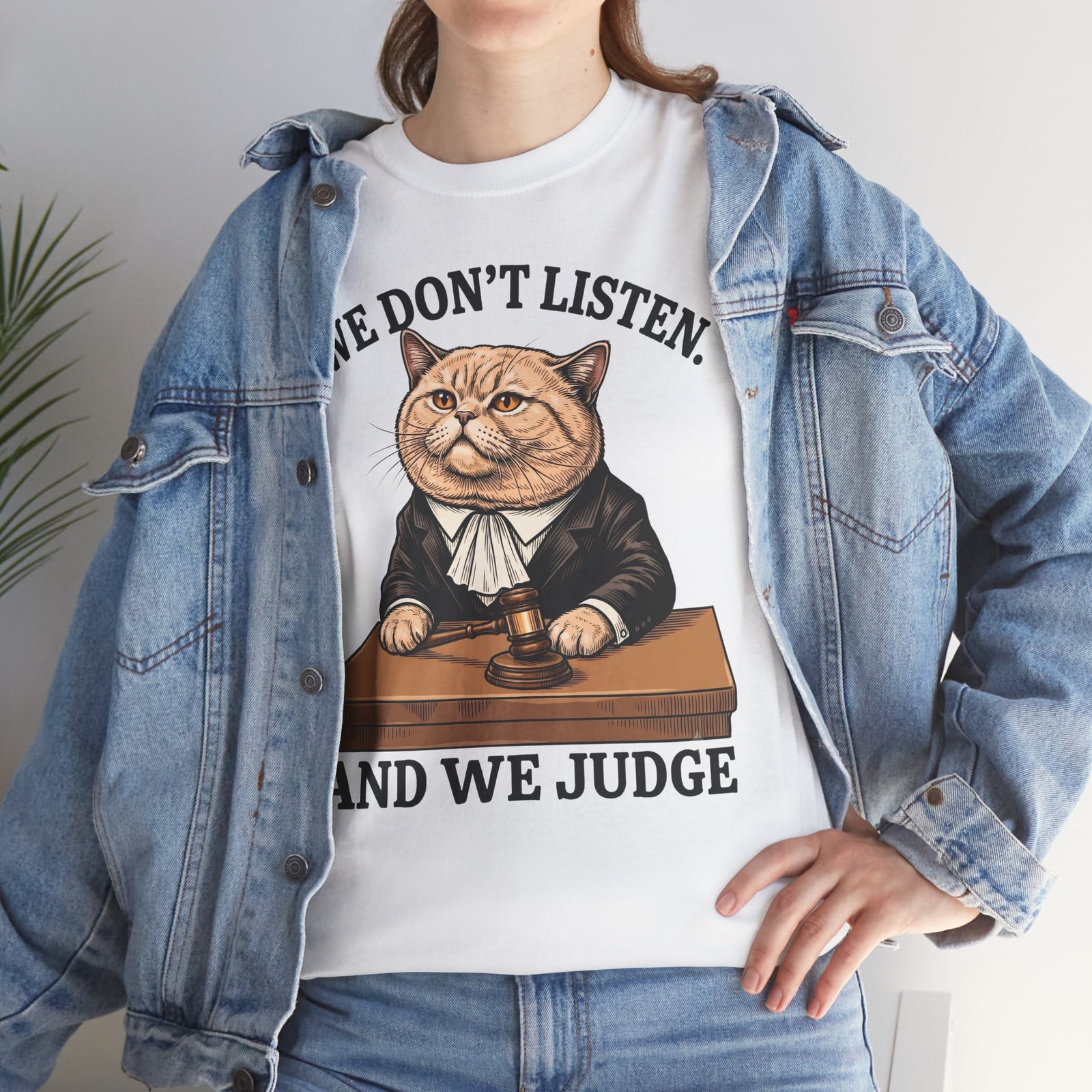 We Don't Listen And We Judge T-Shirt — Funny Judge Cat Graphic Tee