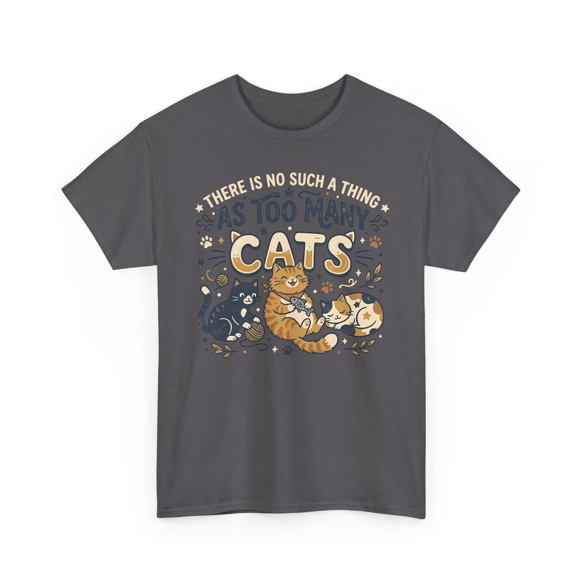 There Is No Such A Thing As Too Many Cats T-Shirt