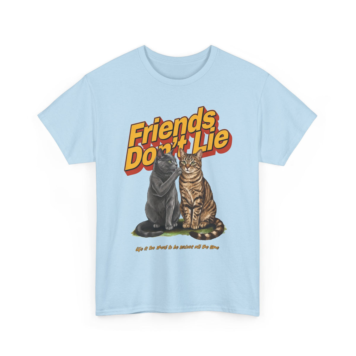 Friends Don't Lie Cat T-Shirt — Funny Cat Gossip Apparel