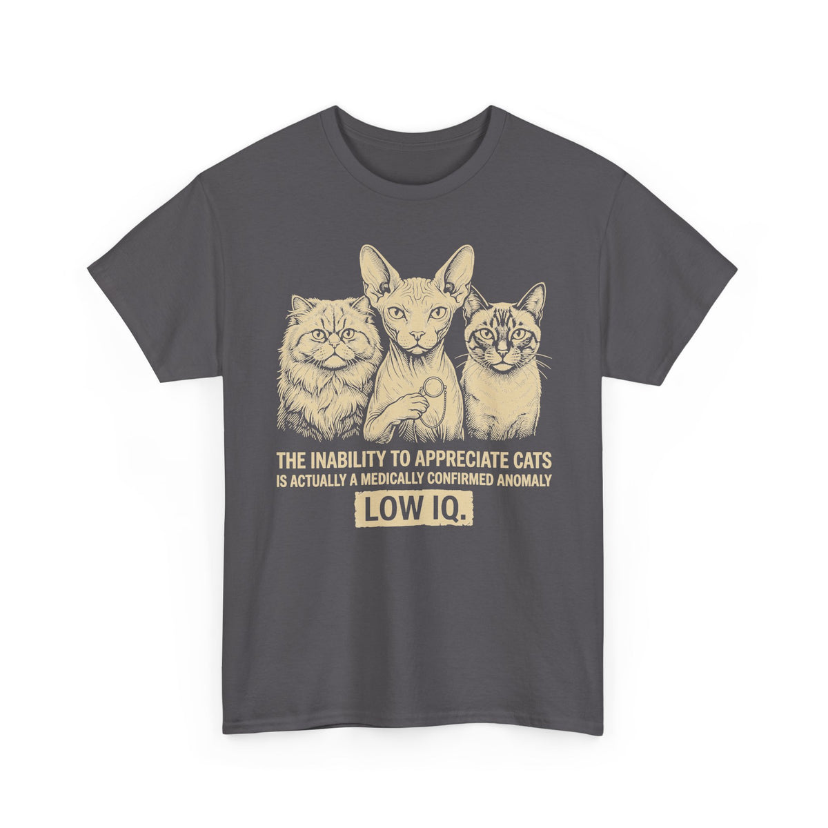 Cat Lover Graphic Tee — "The Inability to Appreciate Cats is Actually a Medically Confirmed Anomaly: Low IQ"