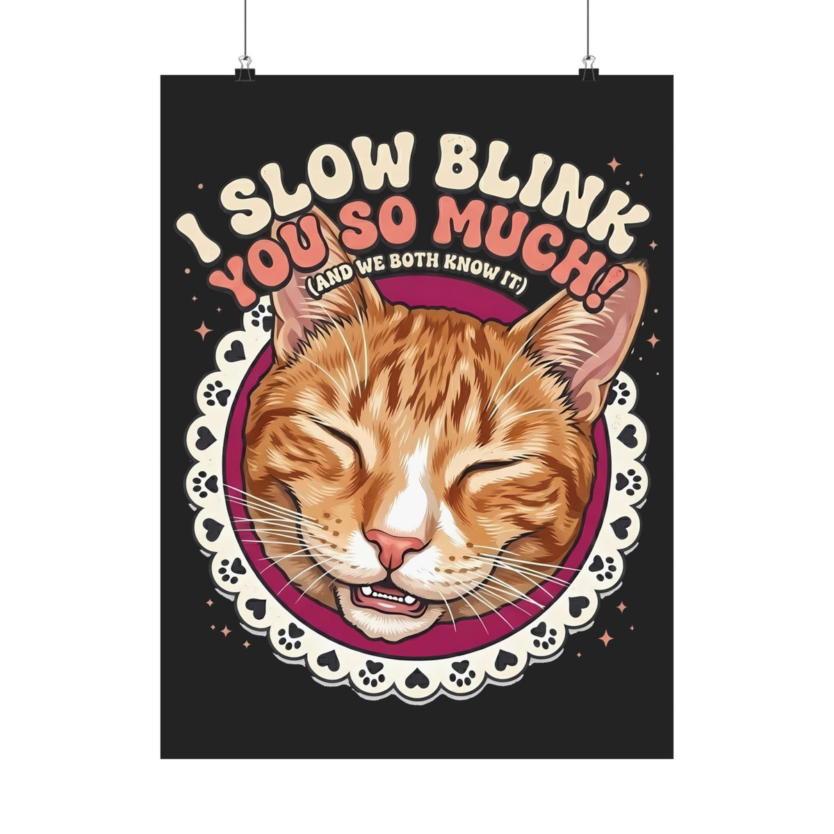 I Slow Blink You So Much Cat Lover Poster