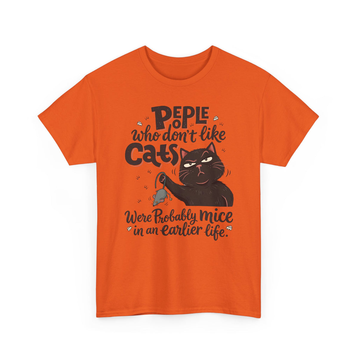 Funny Cat T-Shirt — "People Who Don’t Like Cats Were Probably Mice in an Earlier Life"