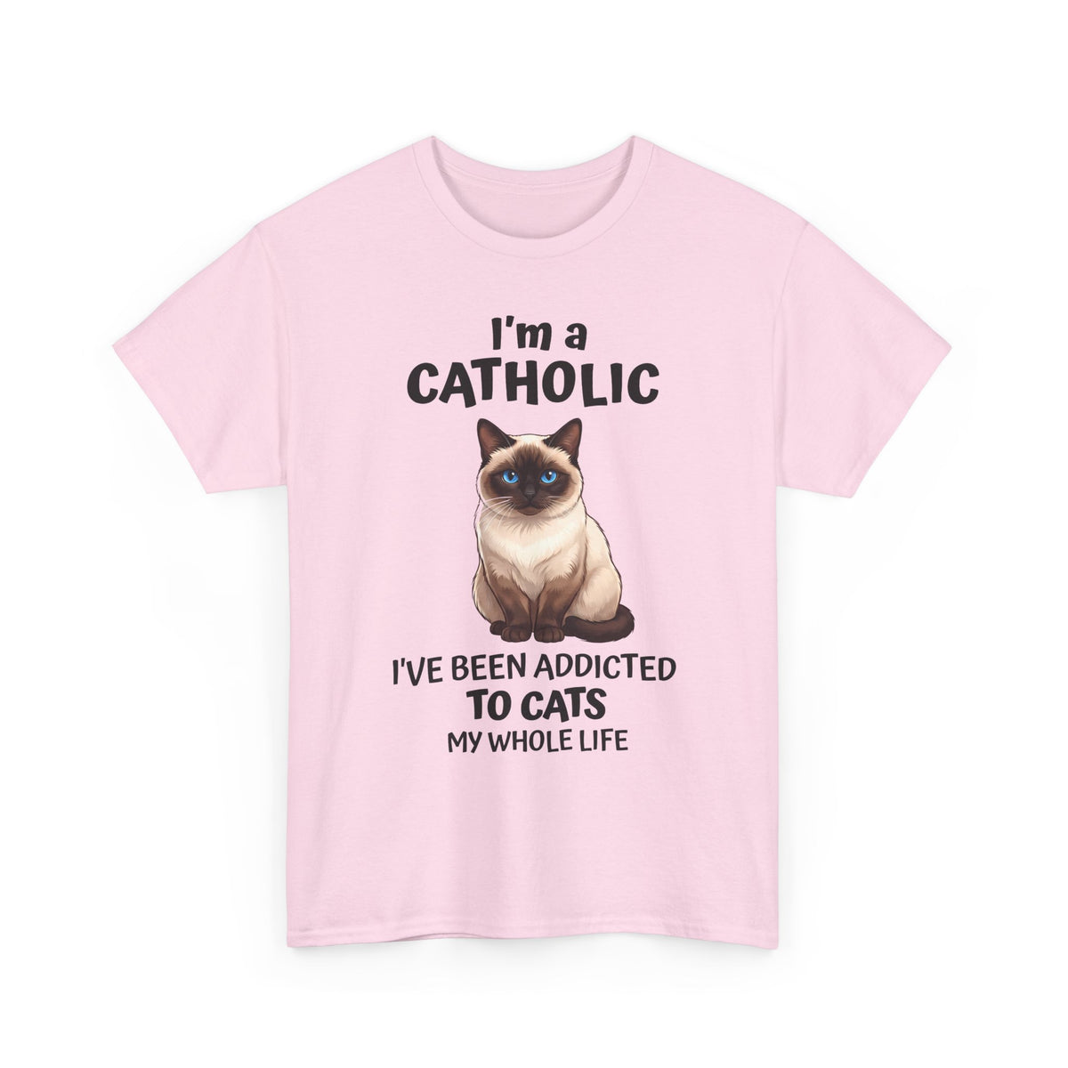 I'm A Catholic T-Shirt — Funny Siamese Cat Addicted To Cats Tee