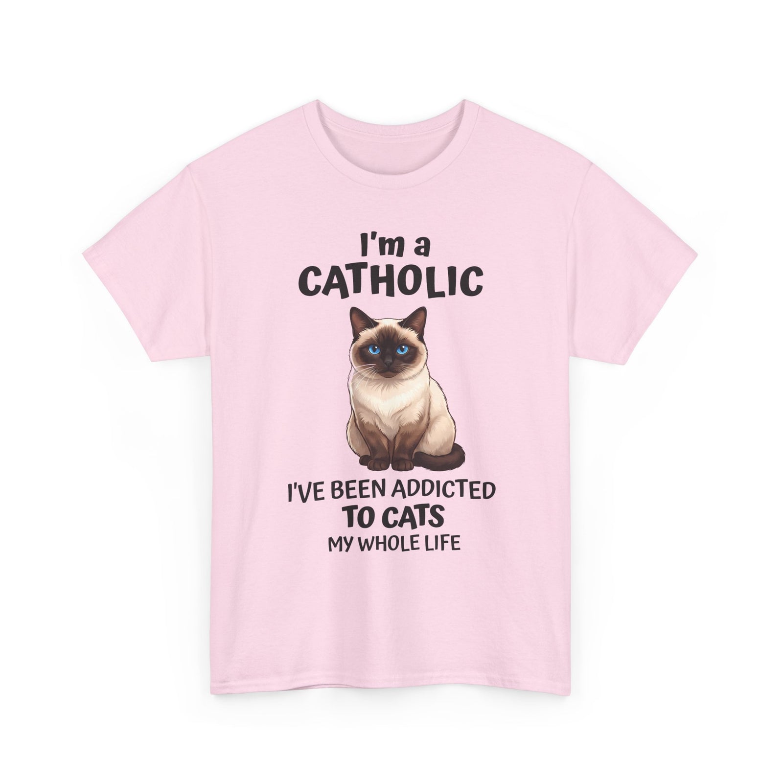 I'm A Catholic T-Shirt — Funny Siamese Cat Addicted To Cats Tee
