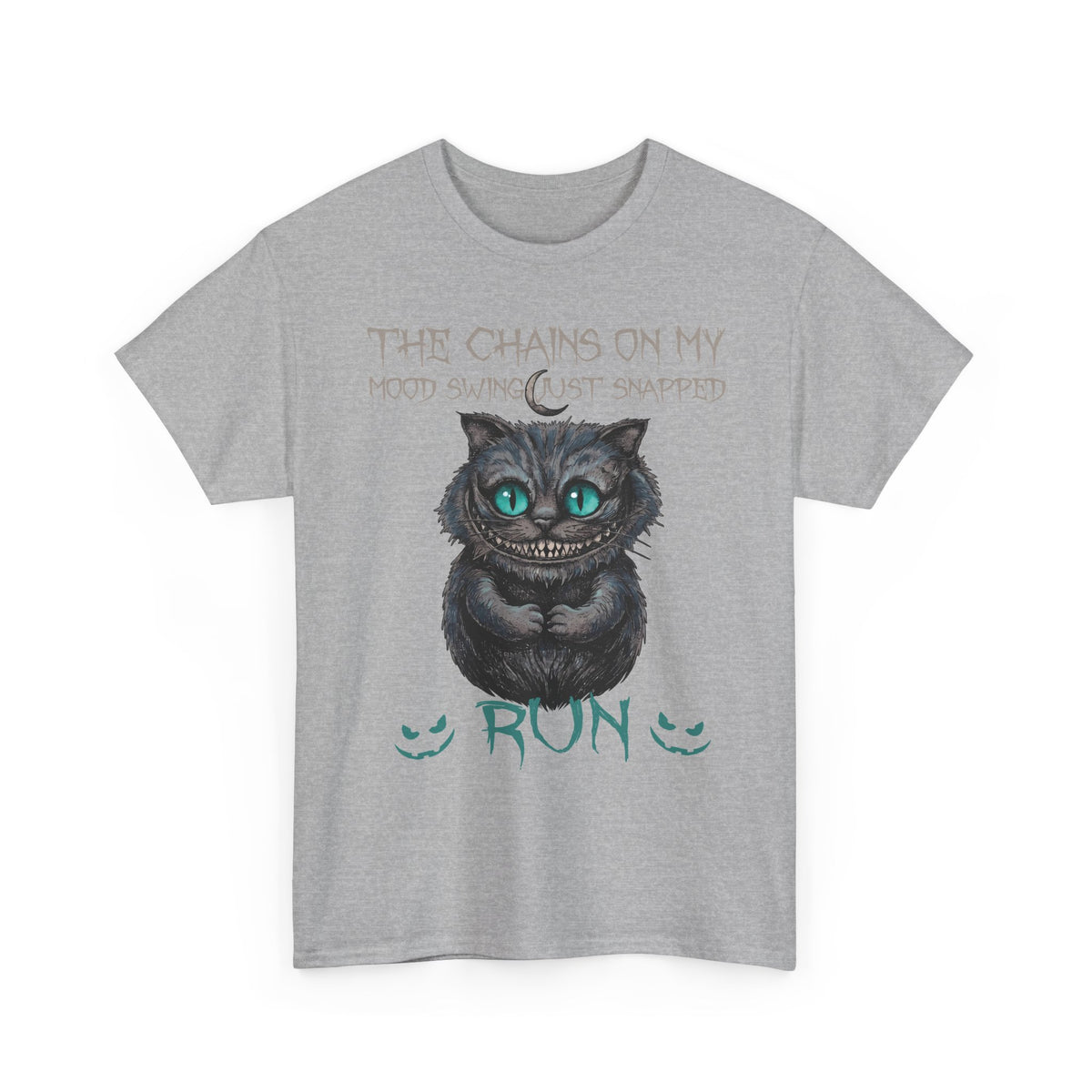 The Chains On My Mood Swing Just Snapped RUN T-Shirt — Creepy Cheshire Cat Tee