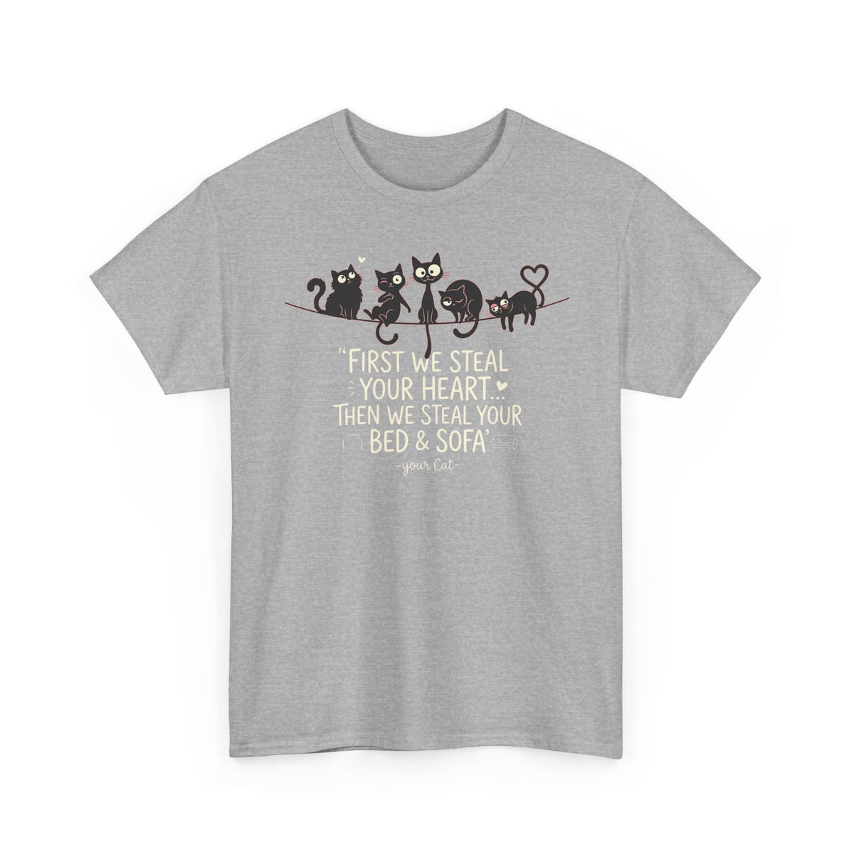 Cat Crew Graphic Tee – “First We Steal Your Heart, Then We Steal Your Bed & Sofa”
