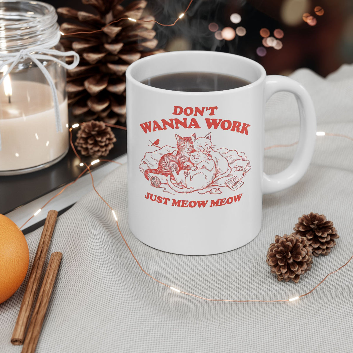 Don't Wanna Work Just Meow Meow Ceramic Mug — Funny Cat Work-Avoidance Mug