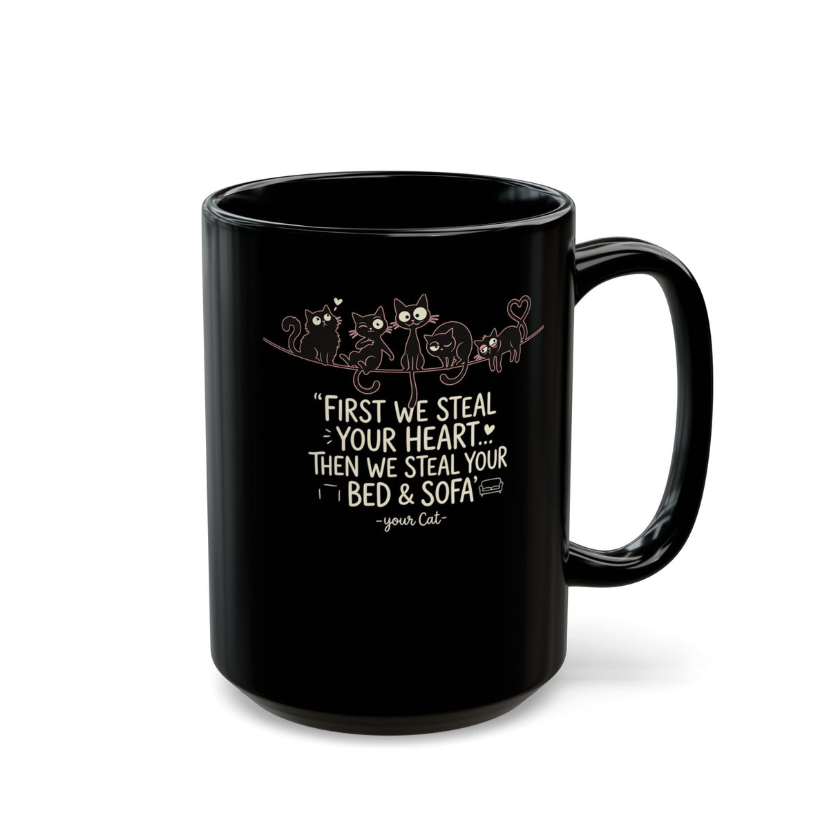 Cat Crew Graphic Mug – “First We Steal Your Heart, Then We Steal Your Bed & Sofa”